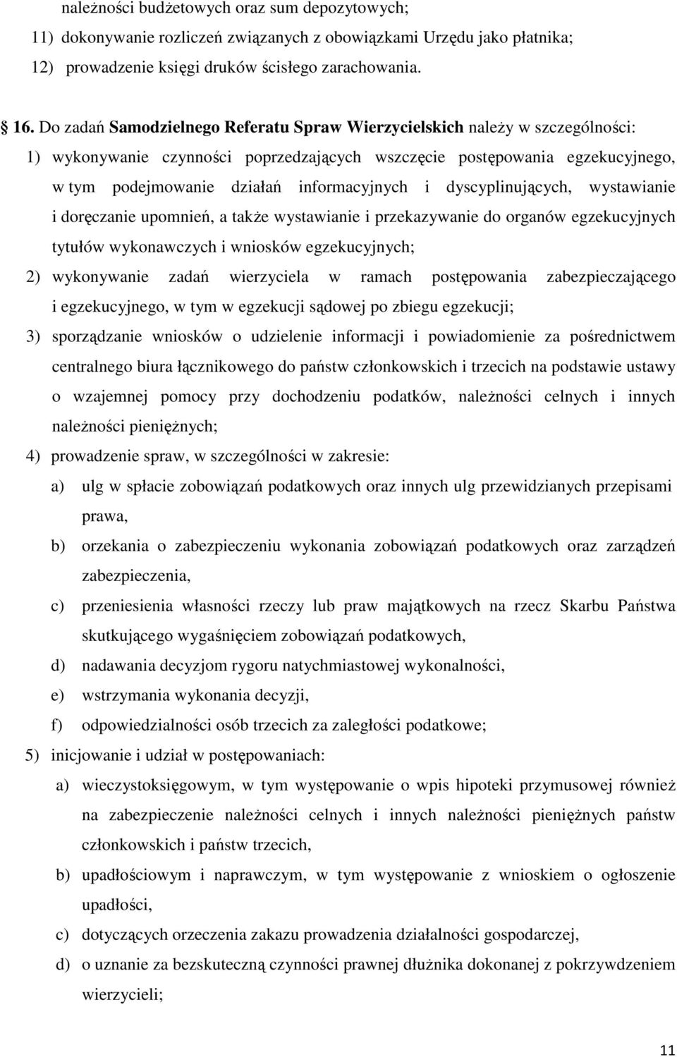 i dyscyplinujących, wystawianie i doręczanie upomnień, a takŝe wystawianie i przekazywanie do organów egzekucyjnych tytułów wykonawczych i wniosków egzekucyjnych; 2) wykonywanie zadań wierzyciela w