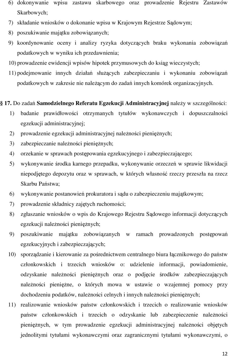 podejmowanie innych działań słuŝących zabezpieczaniu i wykonaniu zobowiązań podatkowych w zakresie nie naleŝącym do zadań innych komórek organizacyjnych. 17.