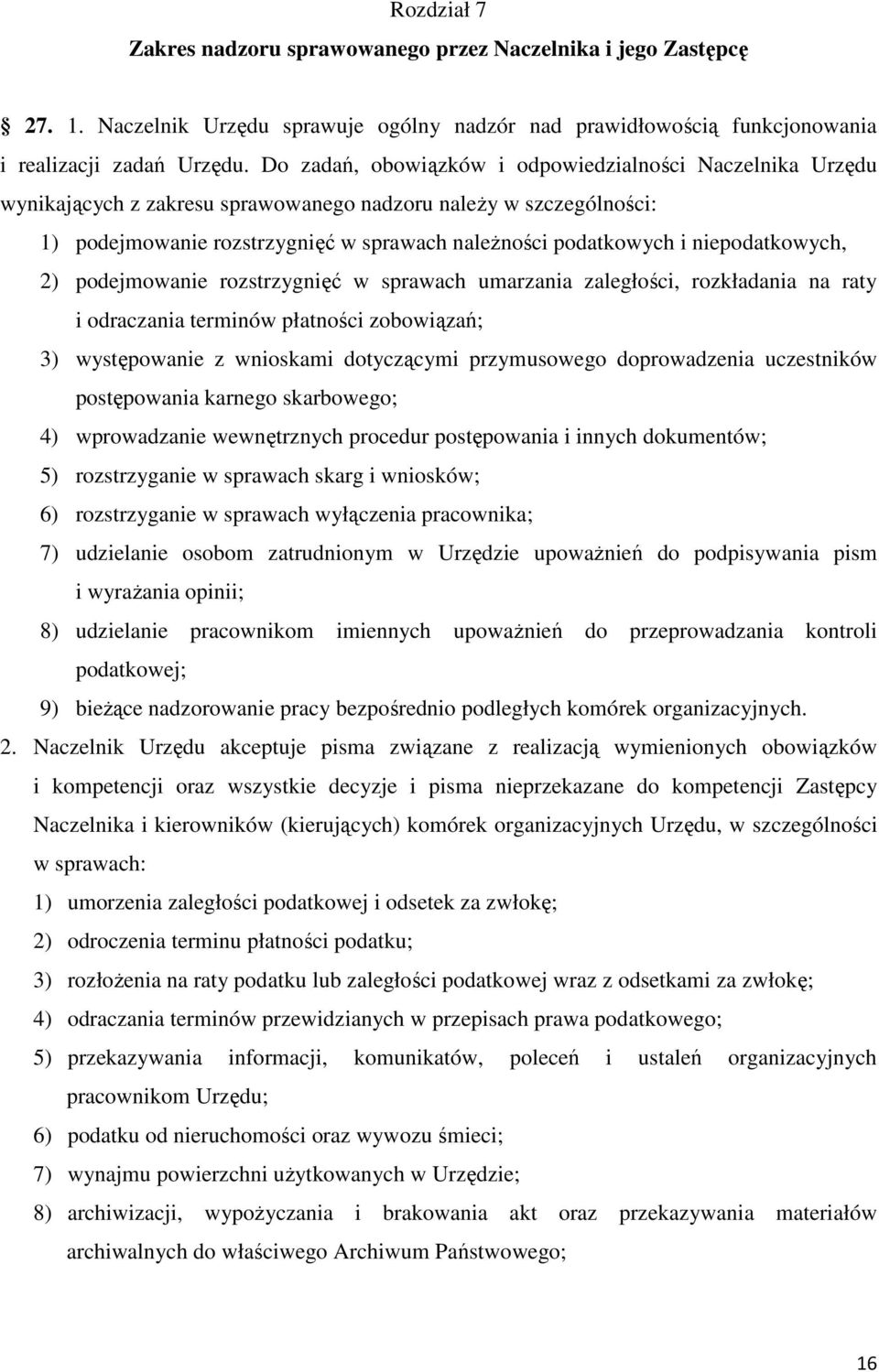 niepodatkowych, 2) podejmowanie rozstrzygnięć w sprawach umarzania zaległości, rozkładania na raty i odraczania terminów płatności zobowiązań; 3) występowanie z wnioskami dotyczącymi przymusowego