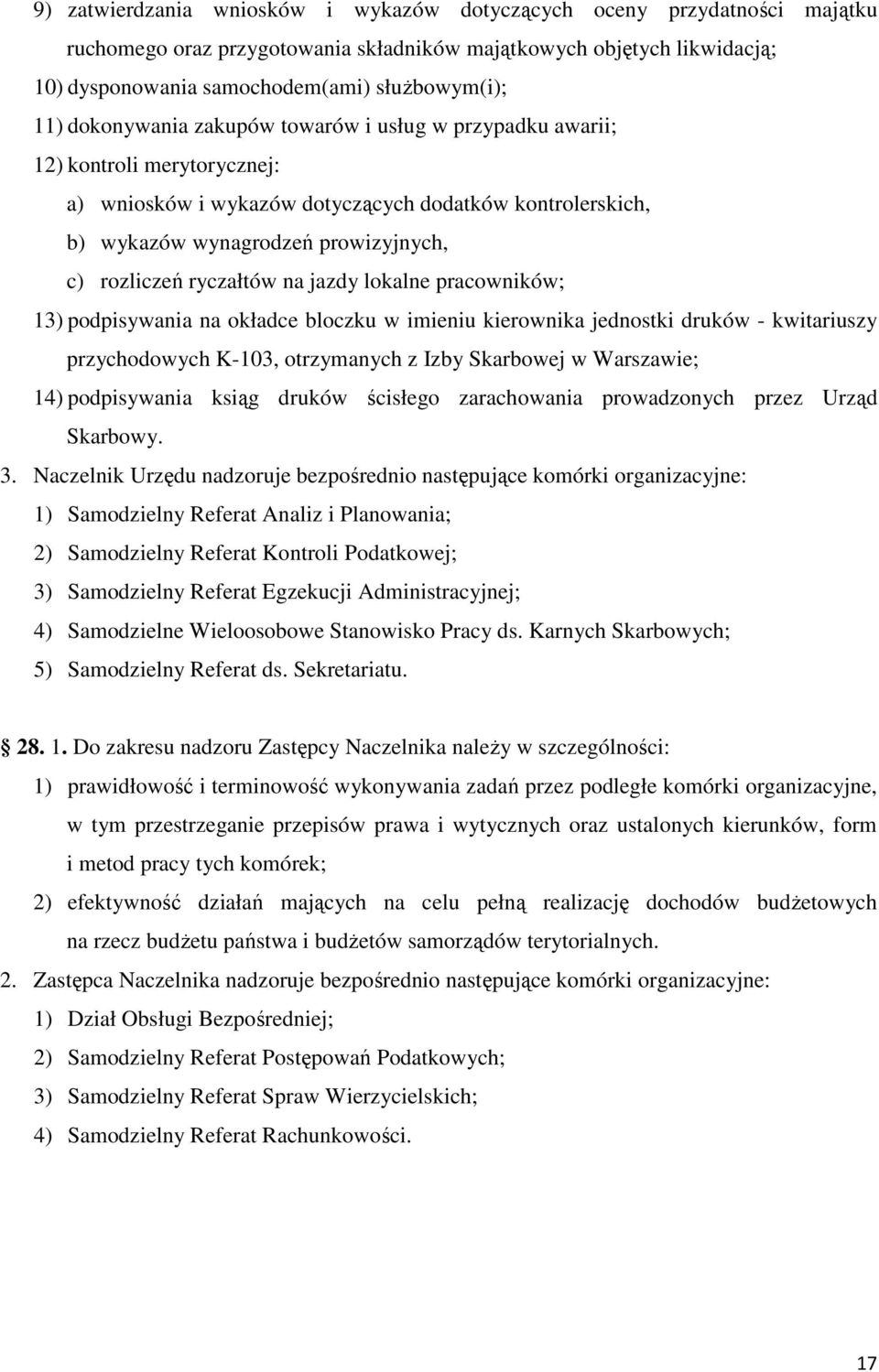 ryczałtów na jazdy lokalne pracowników; 13) podpisywania na okładce bloczku w imieniu kierownika jednostki druków - kwitariuszy przychodowych K-103, otrzymanych z Izby Skarbowej w Warszawie; 14)