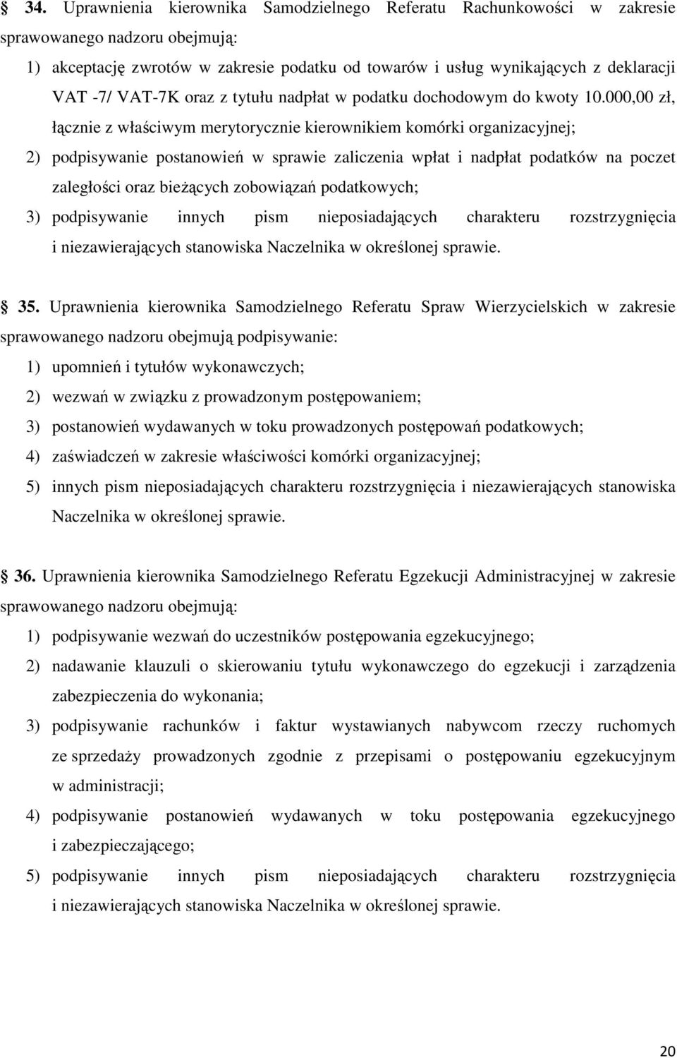 000,00 zł, łącznie z właściwym merytorycznie kierownikiem komórki organizacyjnej; 2) podpisywanie postanowień w sprawie zaliczenia wpłat i nadpłat podatków na poczet zaległości oraz bieŝących