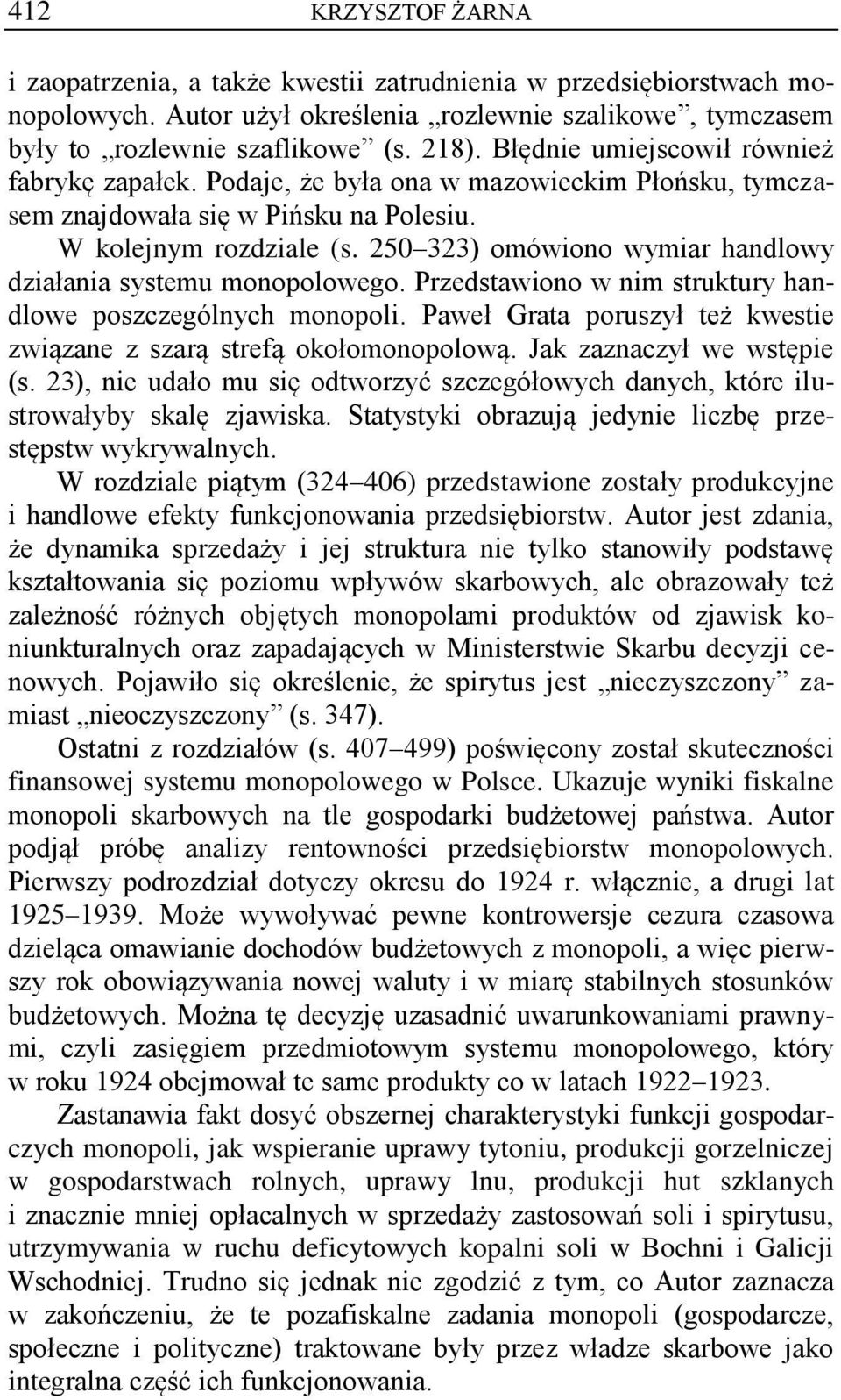 250 323) omówiono wymiar handlowy działania systemu monopolowego. Przedstawiono w nim struktury handlowe poszczególnych monopoli.