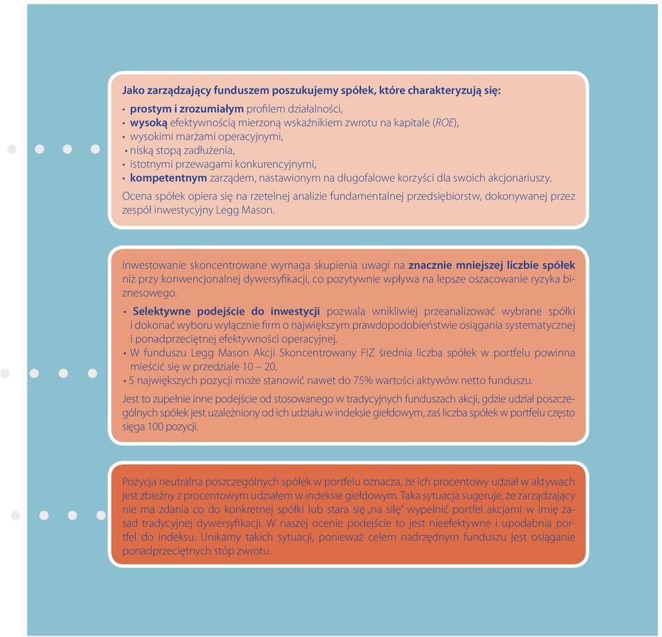 Ocena spółek opiera się na rzetelnej analizie fundamentalnej przedsiębiorstw, dokonywanej przez zespół inwestycyjny Legg Mason.