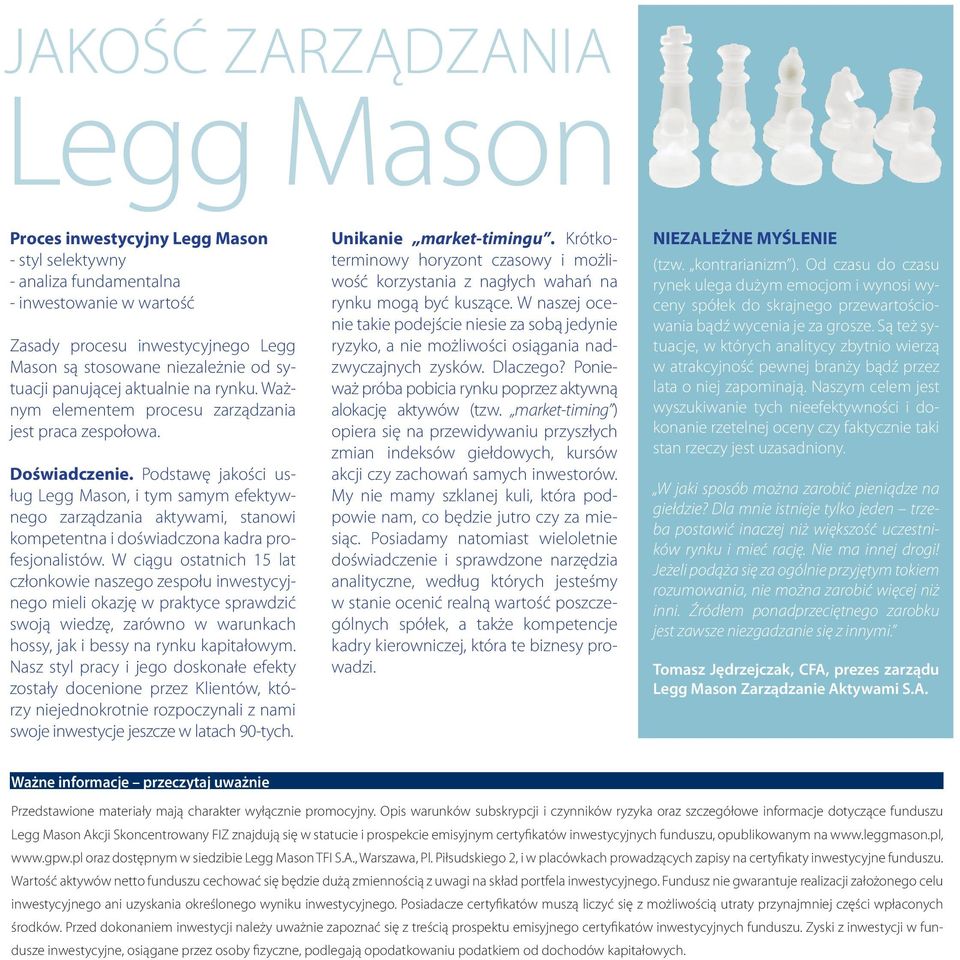 Podstawę jakości usług Legg Mason, i tym samym efektywnego zarządzania aktywami, stanowi kompetentna i doświadczona kadra profesjonalistów.