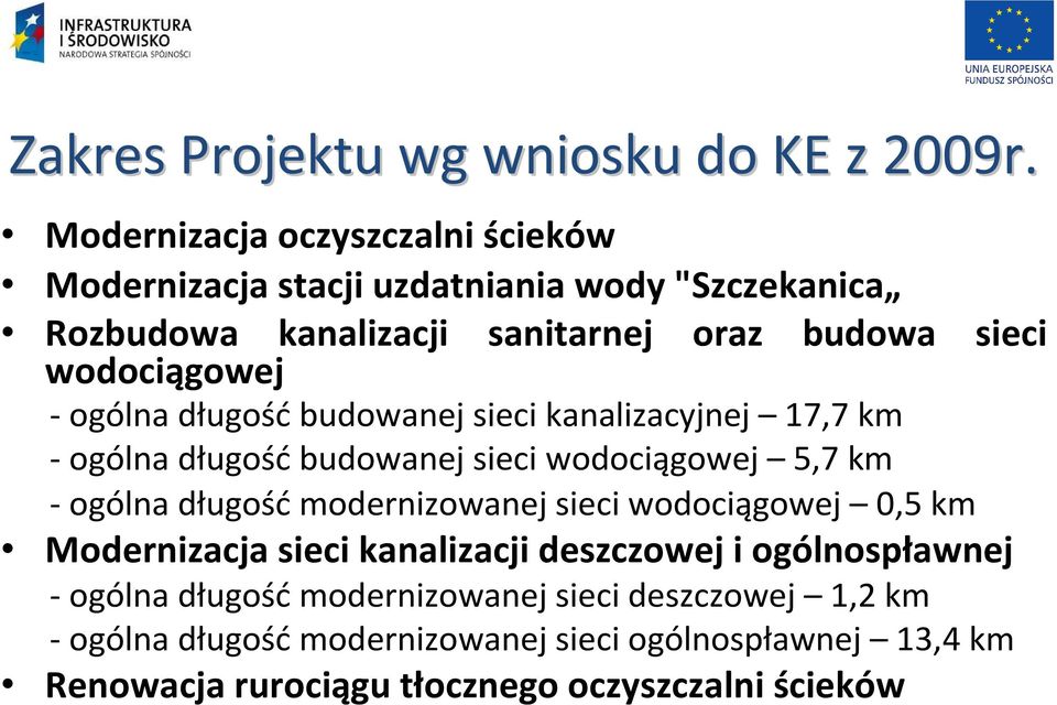 wodociągowej - ogólna długość budowanej sieci kanalizacyjnej 17,7 km - ogólna długość budowanej sieci wodociągowej 5,7 km - ogólna długość