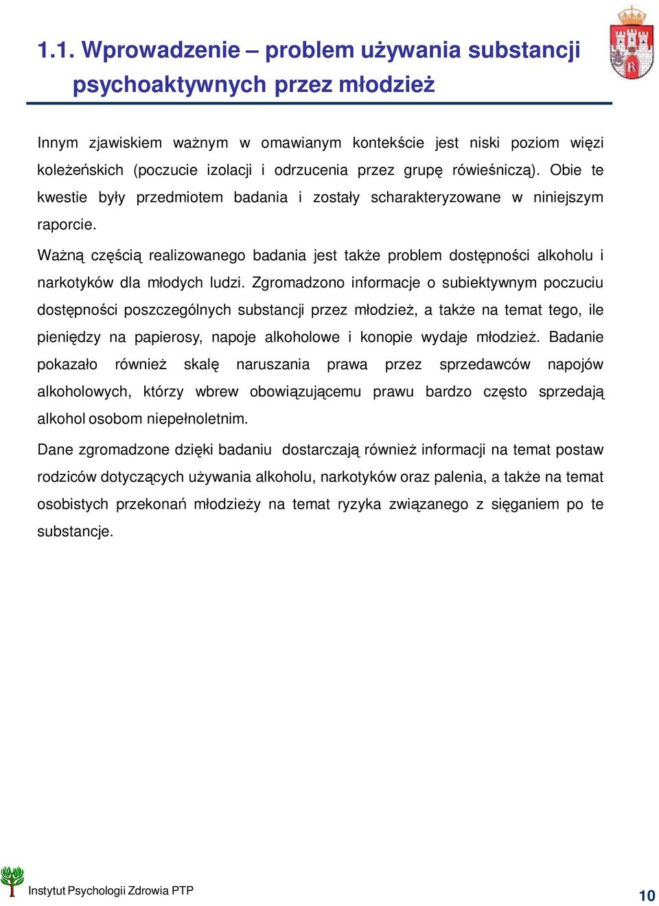 Wa cz ci realizowanego badania jest tak e problem dost pno ci alkoholu i narkotyków dla m odych ludzi.