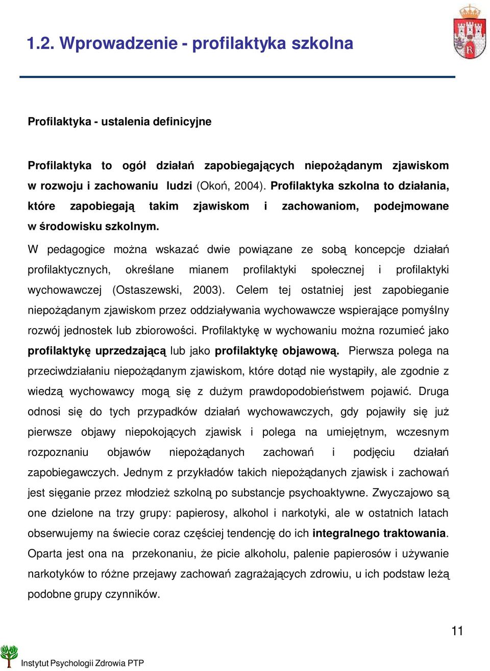 W pedagogice mo na wskaza dwie powi zane ze sob koncepcje dzia profilaktycznych, okre lane mianem profilaktyki spo ecznej i profilaktyki wychowawczej (Ostaszewski, 2003).