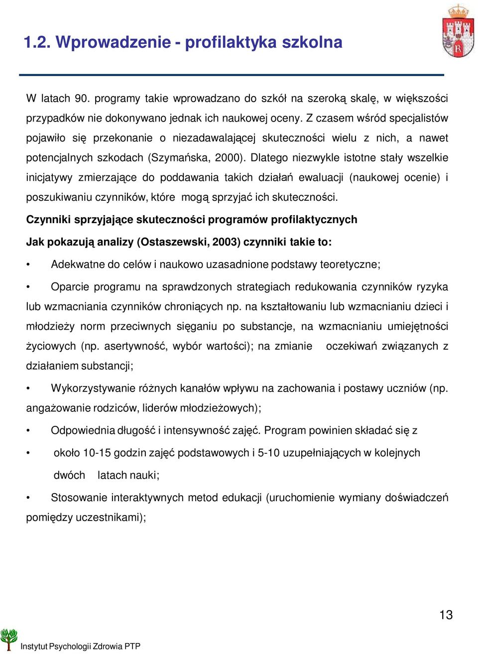 Dlatego niezwykle istotne sta y wszelkie inicjatywy zmierzaj ce do poddawania takich dzia ewaluacji (naukowej ocenie) i poszukiwaniu czynników, które mog sprzyja ich skuteczno ci.