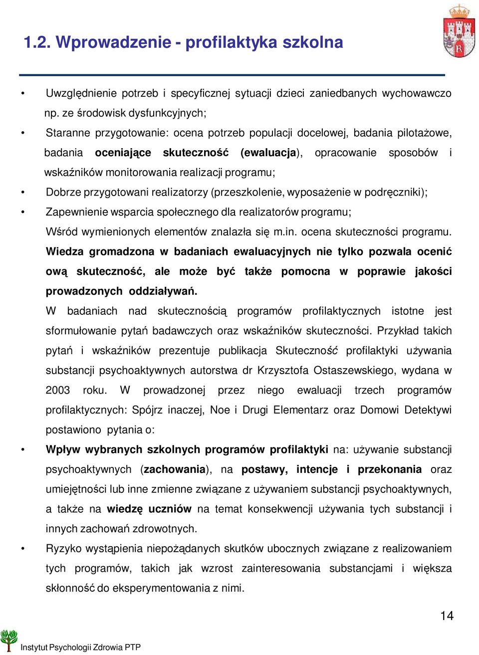 realizacji programu; Dobrze przygotowani realizatorzy (przeszkolenie, wyposa enie w podr czniki); Zapewnienie wsparcia spo ecznego dla realizatorów programu; ród wymienionych elementów znalaz a si m.