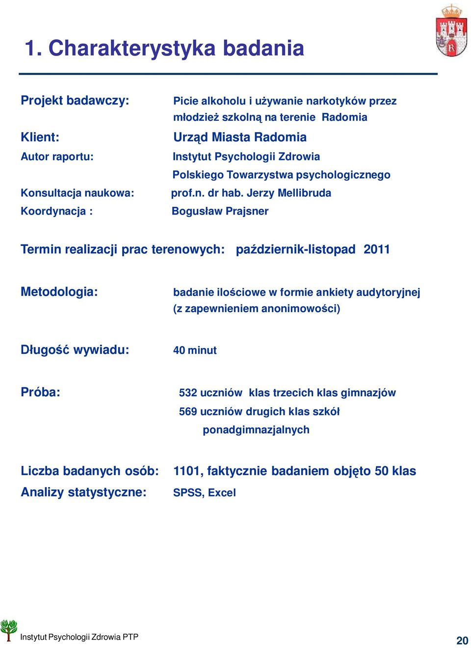 Jerzy Mellibruda Bogus aw Prajsner Termin realizacji prac terenowych: pa dziernik-listopad 2011 Metodologia: badanie ilo ciowe w formie ankiety audytoryjnej (z