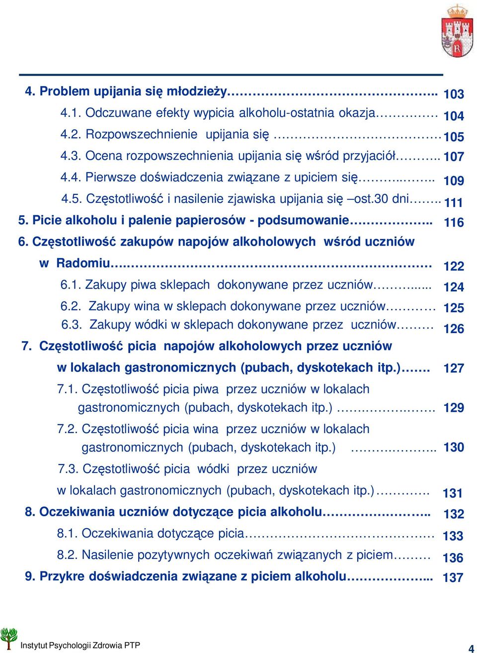 Cz stotliwo zakupów napojów alkoholowych w ród uczniów w Radomiu. 6.1. Zakupy piwa sklepach dokonywane przez uczniów... 6.2. Zakupy wina w sklepach dokonywane przez uczniów 6.3.