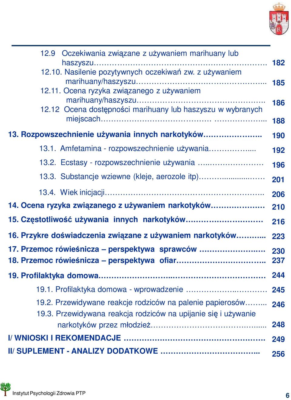 .. 13.2. Ecstasy - rozpowszechnienie u ywania.. 13.3. Substancje wziewne (kleje, aerozole itp)... 13.4. Wiek inicjacji.. 14. Ocena ryzyka zwi zanego z u ywaniem narkotyków 15.