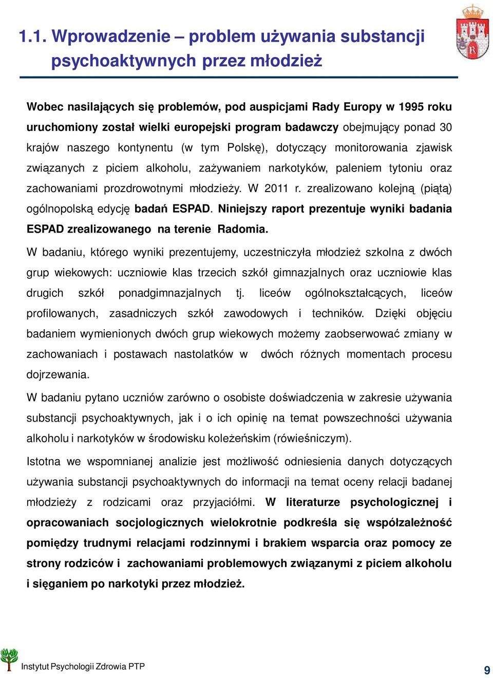 prozdrowotnymi m odzie y. W 2011 r. zrealizowano kolejn (pi ) ogólnopolsk edycj bada ESPAD. Niniejszy raport prezentuje wyniki badania ESPAD zrealizowanego na terenie Radomia.