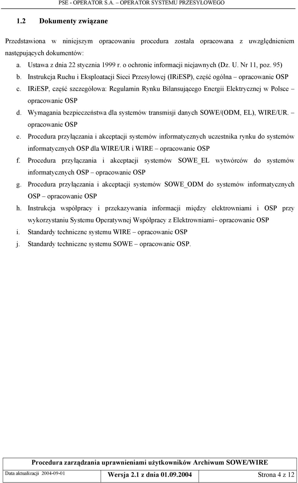 IRiESP, część szczegółowa: Regulamin Rynku Bilansującego Energii Elektrycznej w Polsce opracowanie OSP d. Wymagania bezpieczeństwa dla systemów transmisji danych SOWE/(ODM, EL), WIRE/UR.