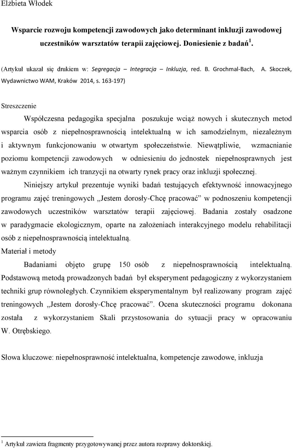 Skoczek, Streszczenie Współczesna pedagogika specjalna poszukuje wciąż nowych i skutecznych metod wsparcia osób z niepełnosprawnością intelektualną w ich samodzielnym, niezależnym i aktywnym