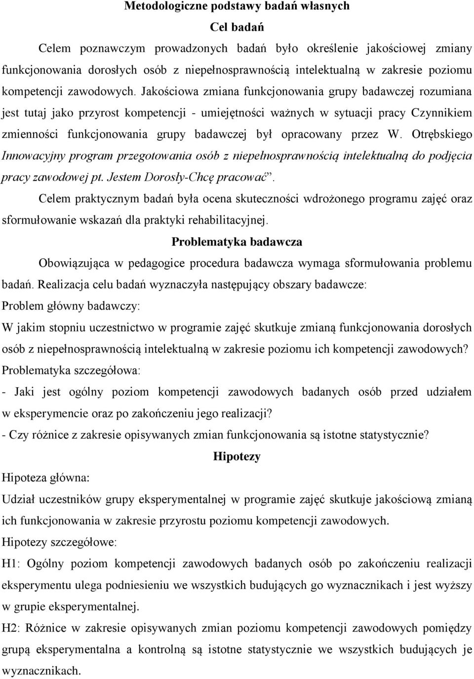 Jakościowa zmiana funkcjonowania grupy badawczej rozumiana jest tutaj jako przyrost kompetencji - umiejętności ważnych w sytuacji pracy Czynnikiem zmienności funkcjonowania grupy badawczej był