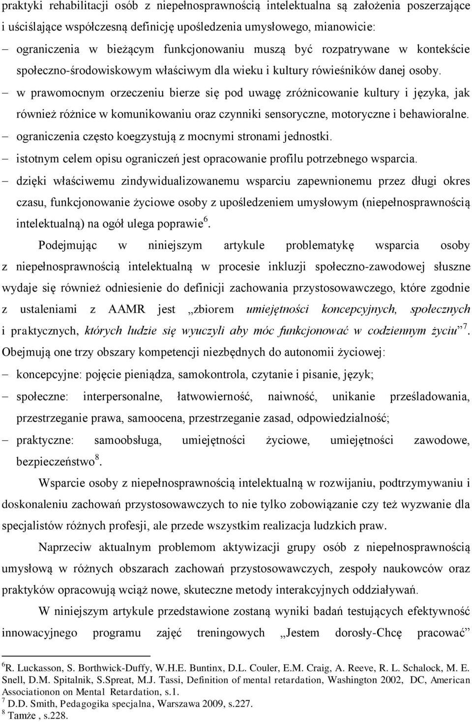 w prawomocnym orzeczeniu bierze się pod uwagę zróżnicowanie kultury i języka, jak również różnice w komunikowaniu oraz czynniki sensoryczne, motoryczne i behawioralne.