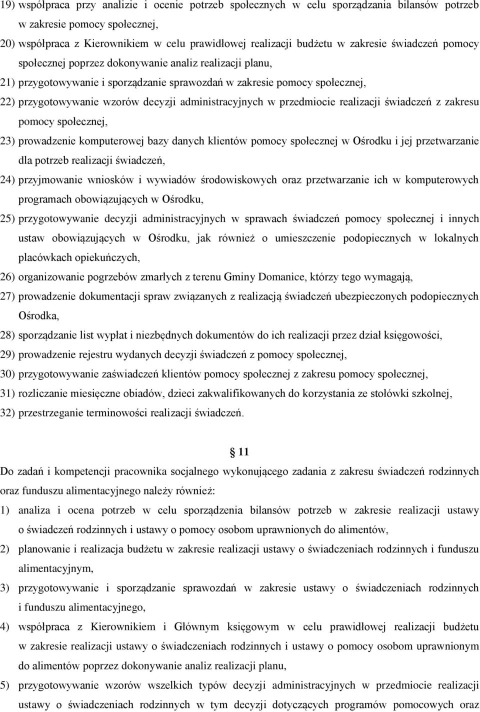 administracyjnych w przedmiocie realizacji świadczeń z zakresu pomocy społecznej, 23) prowadzenie komputerowej bazy danych klientów pomocy społecznej w Ośrodku i jej przetwarzanie dla potrzeb