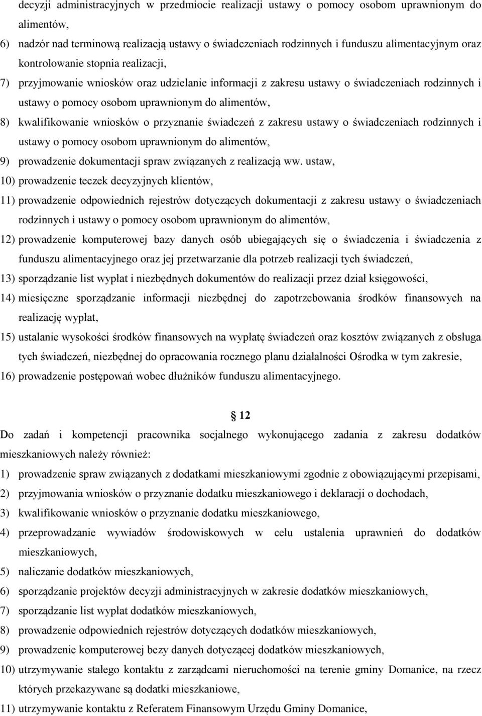 wniosków o przyznanie świadczeń z zakresu ustawy o świadczeniach rodzinnych i ustawy o pomocy osobom uprawnionym do alimentów, 9) prowadzenie dokumentacji spraw związanych z realizacją ww.