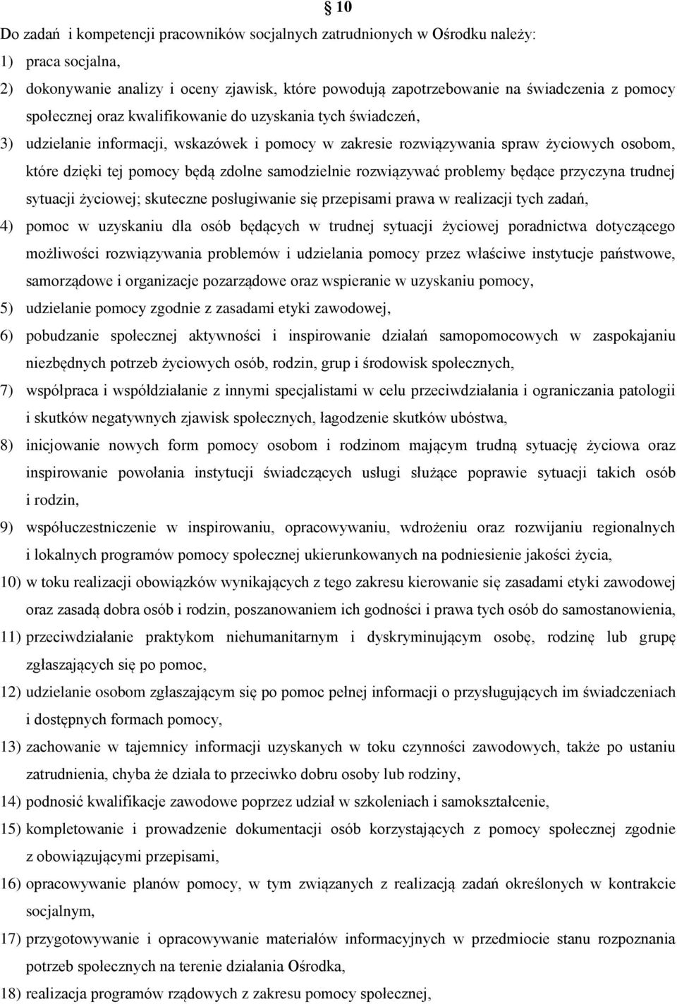 samodzielnie rozwiązywać problemy będące przyczyna trudnej sytuacji życiowej; skuteczne posługiwanie się przepisami prawa w realizacji tych zadań, 4) pomoc w uzyskaniu dla osób będących w trudnej