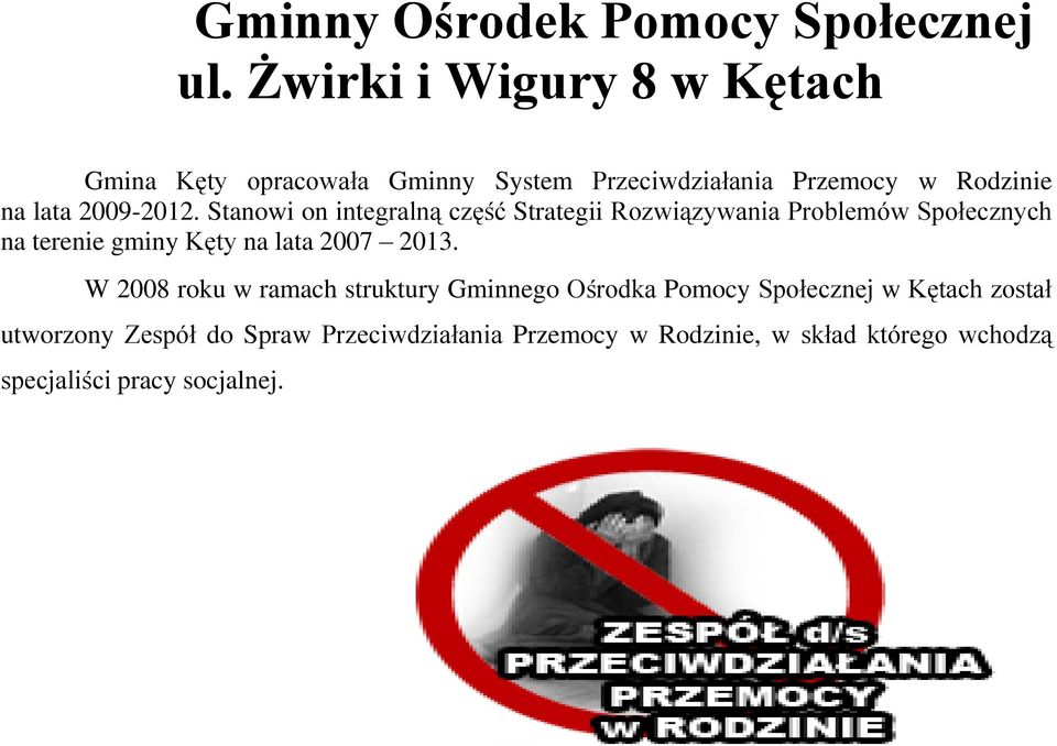 Stanowi on integralną część Strategii Rozwiązywania Problemów Społecznych na terenie gminy Kęty na lata 2007 2013.