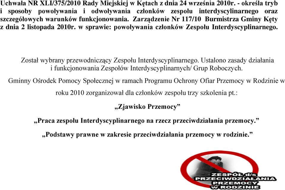 Zarządzenie Nr 117/10 Burmistrza Gminy Kęty z dnia 2 listopada 2010r. w sprawie: powoływania członków Zespołu Interdyscyplinarnego. Został wybrany przewodniczący Zespołu Interdyscyplinarnego.