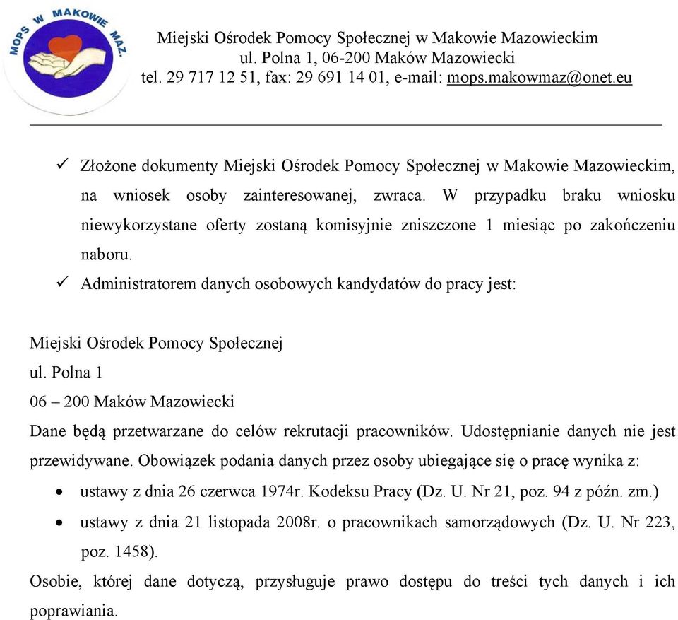 Administratorem danych osobowych kandydatów do pracy jest: Miejski Ośrodek Pomocy Społecznej ul. Polna 1 06 200 Maków Mazowiecki Dane będą przetwarzane do celów rekrutacji pracowników.