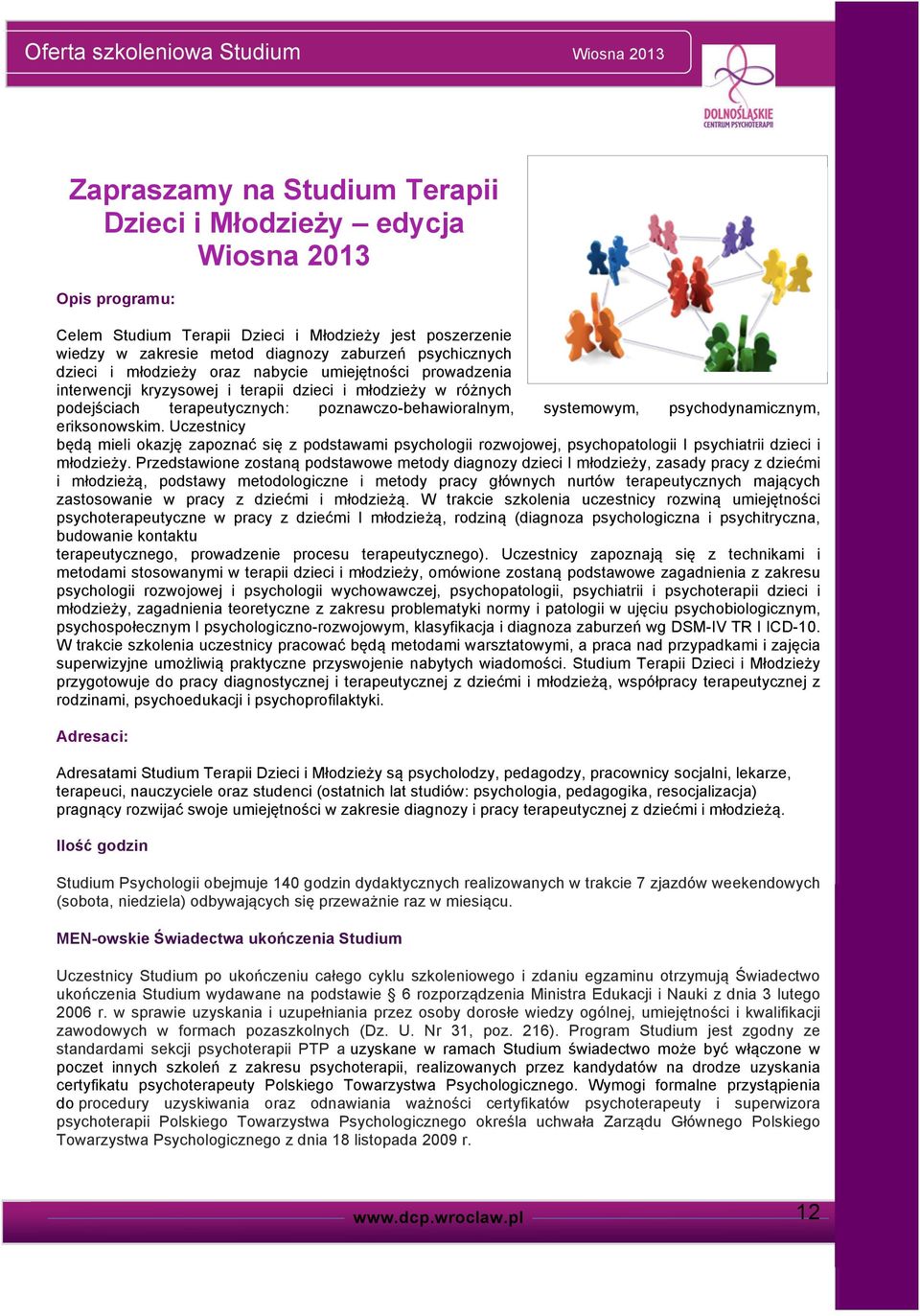 psychodynamicznym, eriksonowskim. Uczestnicy będą mieli okazję zapoznać się z podstawami psychologii rozwojowej, psychopatologii I psychiatrii dzieci i młodzieży.