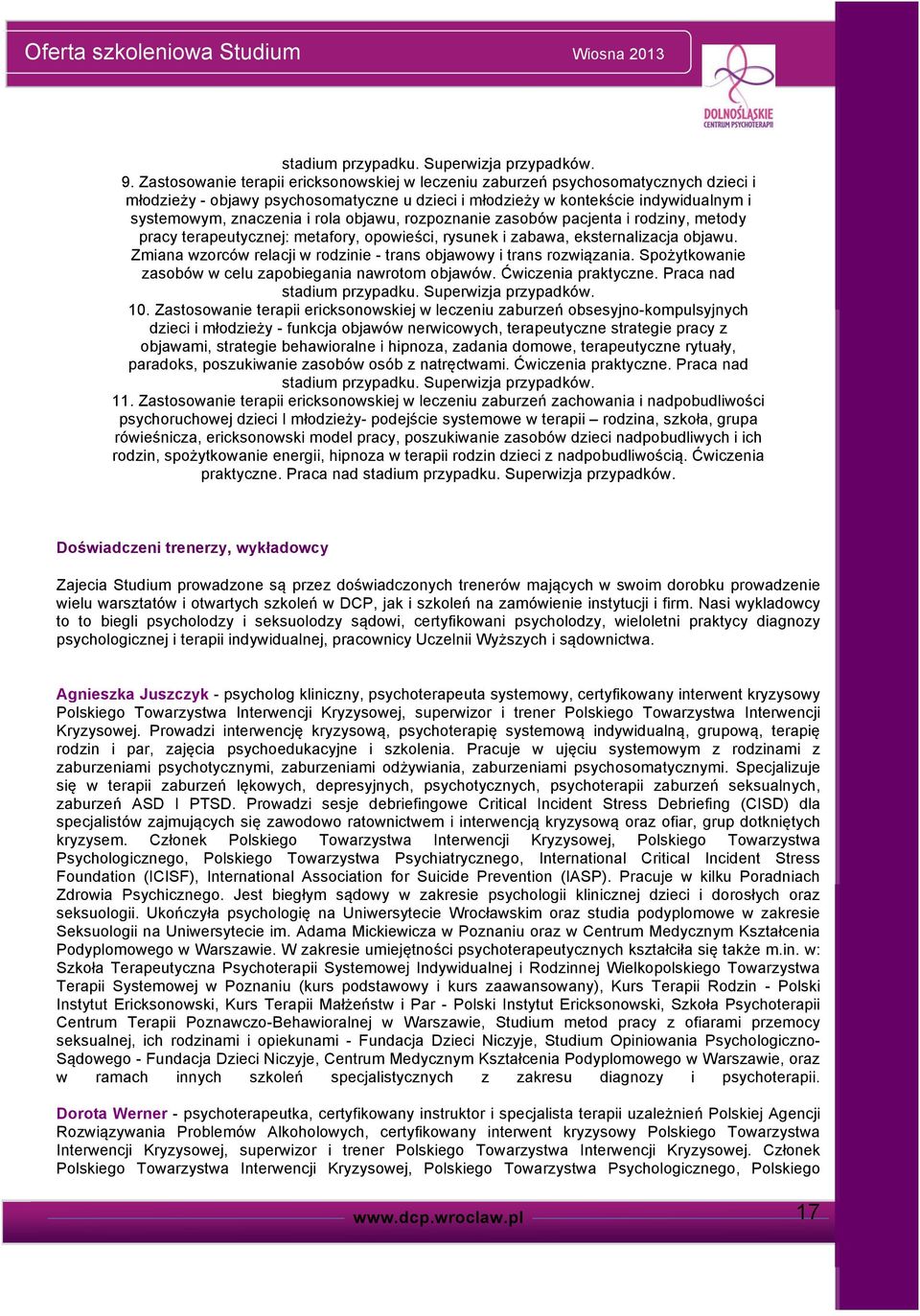 objawu, rozpoznanie zasobów pacjenta i rodziny, metody pracy terapeutycznej: metafory, opowieści, rysunek i zabawa, eksternalizacja objawu.