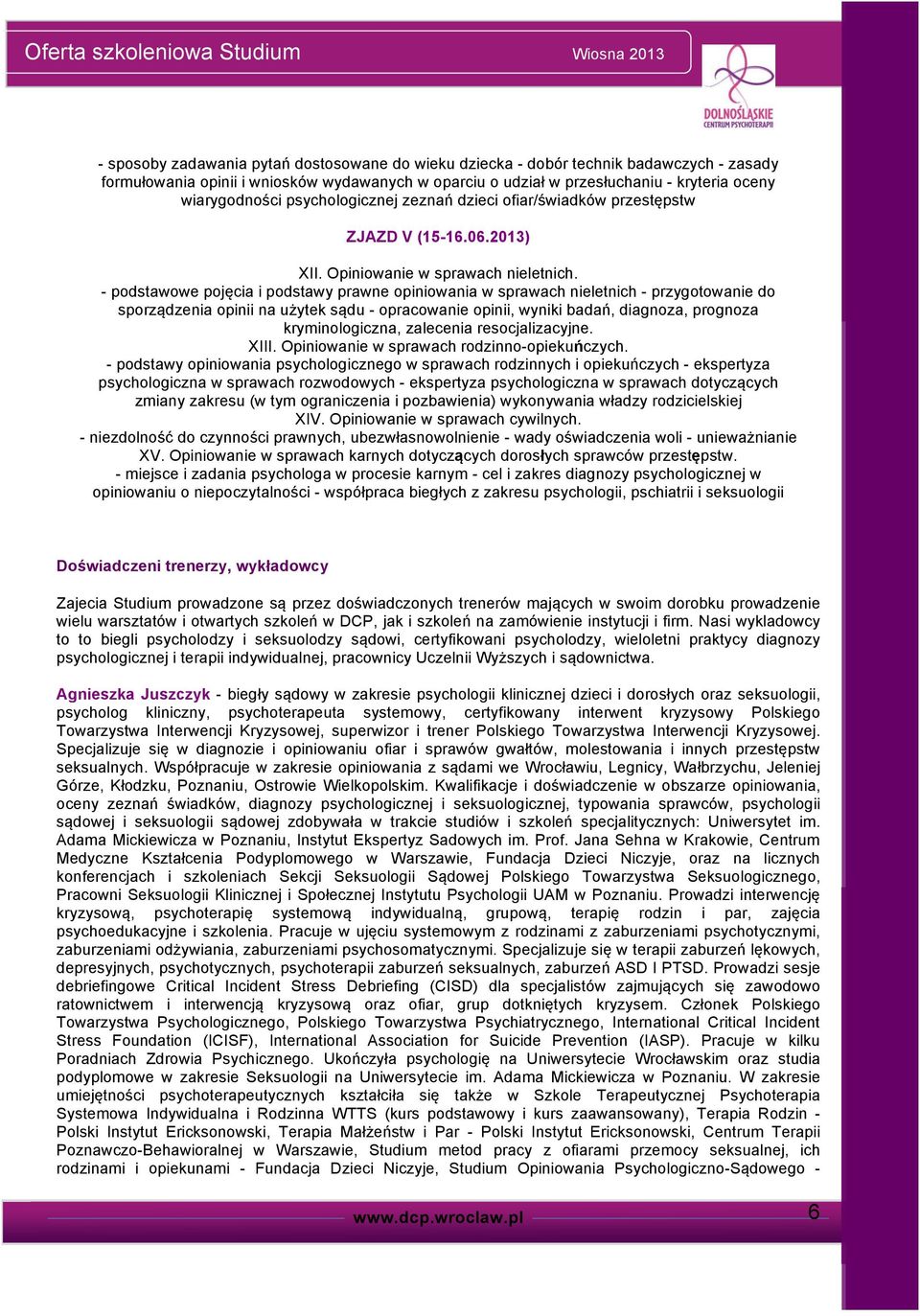 - podstawowe pojęcia i podstawy prawne opiniowania w sprawach nieletnich - przygotowanie do sporządzenia opinii na użytek sądu - opracowanie opinii, wyniki badań, diagnoza, prognoza kryminologiczna,