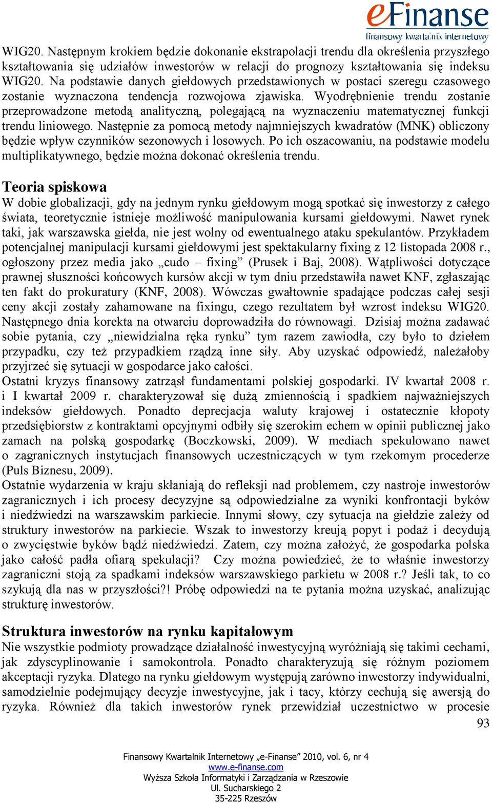 Wyodrębnienie trendu zostanie przeprowadzone metodą analityczną, polegającą na wyznaczeniu matematycznej funkcji trendu liniowego.