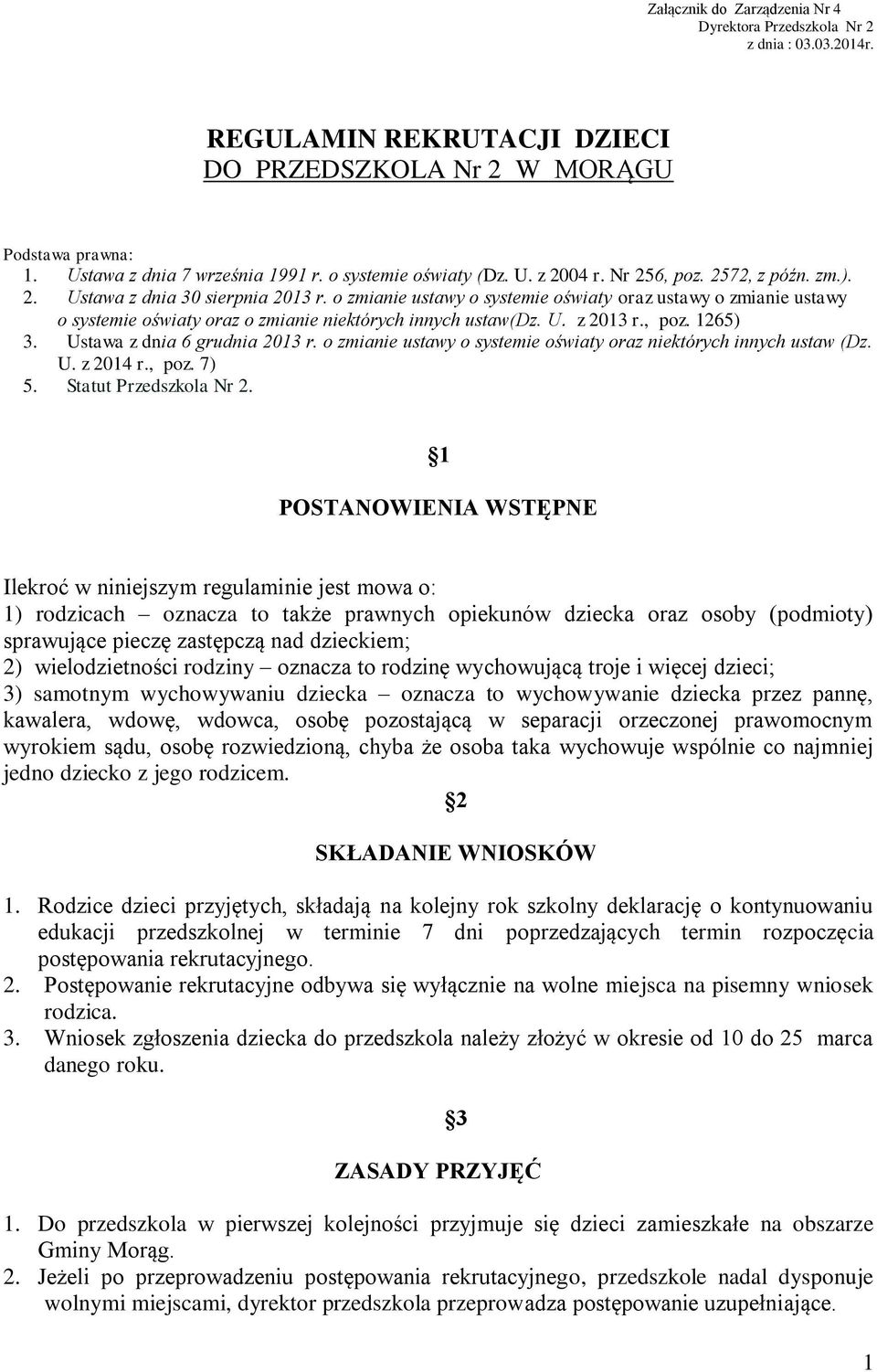 o zmianie ustawy o systemie oświaty oraz ustawy o zmianie ustawy o systemie oświaty oraz o zmianie niektórych innych ustaw(dz. U. z 2013 r., poz. 1265) 3. Ustawa z dnia 6 grudnia 2013 r.