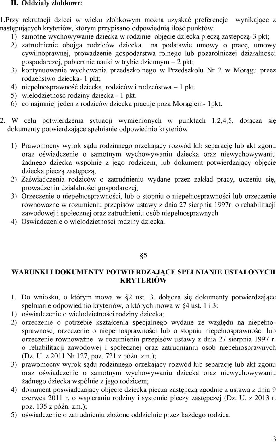 objęcie dziecka pieczą zastępczą-3 pkt; 2) zatrudnienie obojga rodziców dziecka na podstawie umowy o pracę, umowy cywilnoprawnej, prowadzenie gospodarstwa rolnego lub pozarolniczej działalności