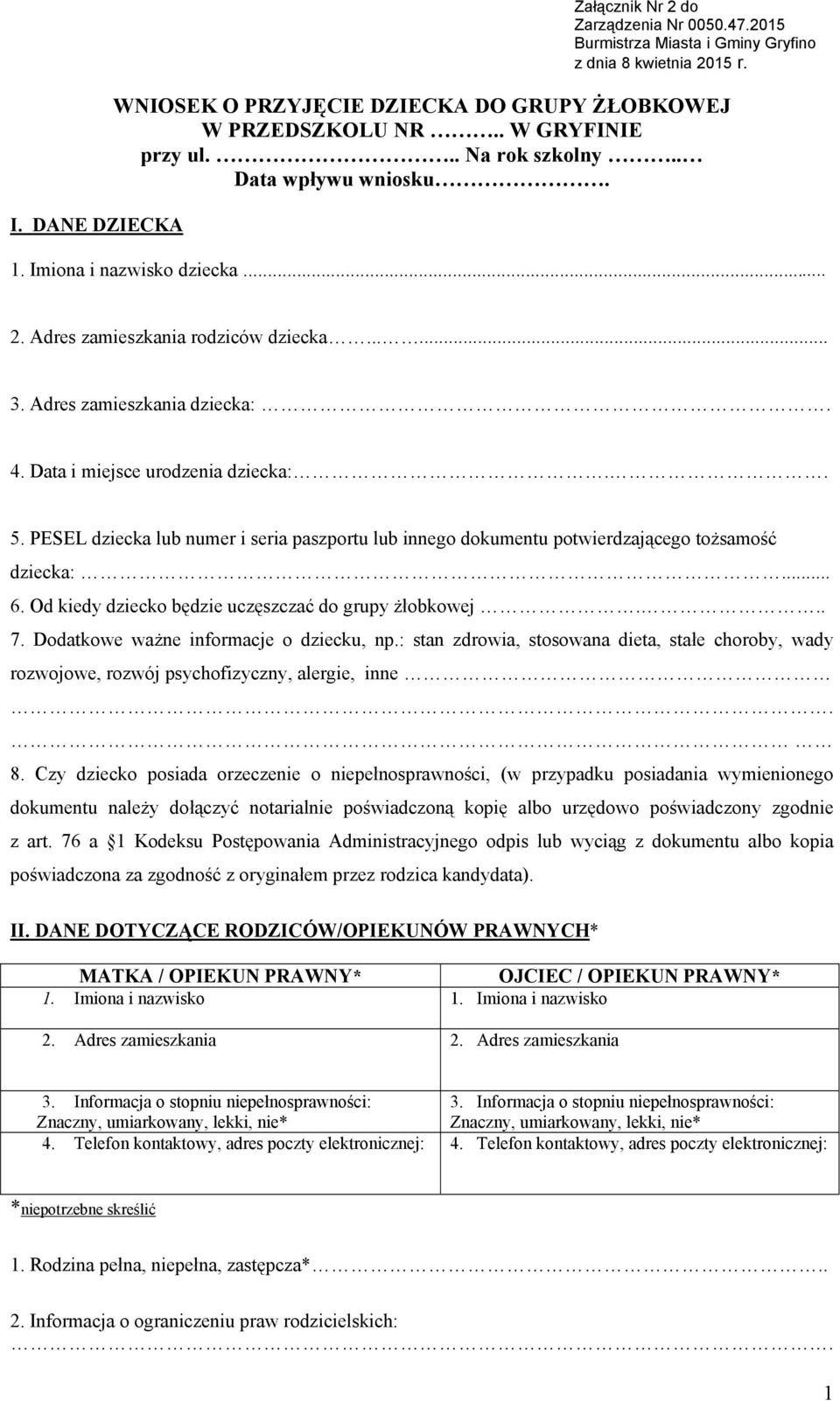 . 5. PESEL dziecka lub numer i seria paszportu lub innego dokumentu potwierdzającego tożsamość dziecka:... 6. Od kiedy dziecko będzie uczęszczać do grupy żłobkowej... 7.