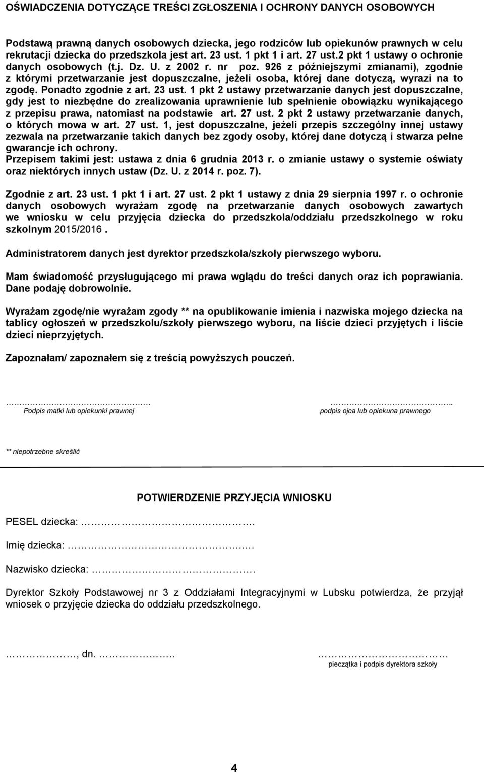 926 z późniejszymi zmianami), zgodnie z którymi przetwarzanie jest dopuszczalne, jeżeli osoba, której dane dotyczą, wyrazi na to zgodę. Ponadto zgodnie z art. 23 ust.