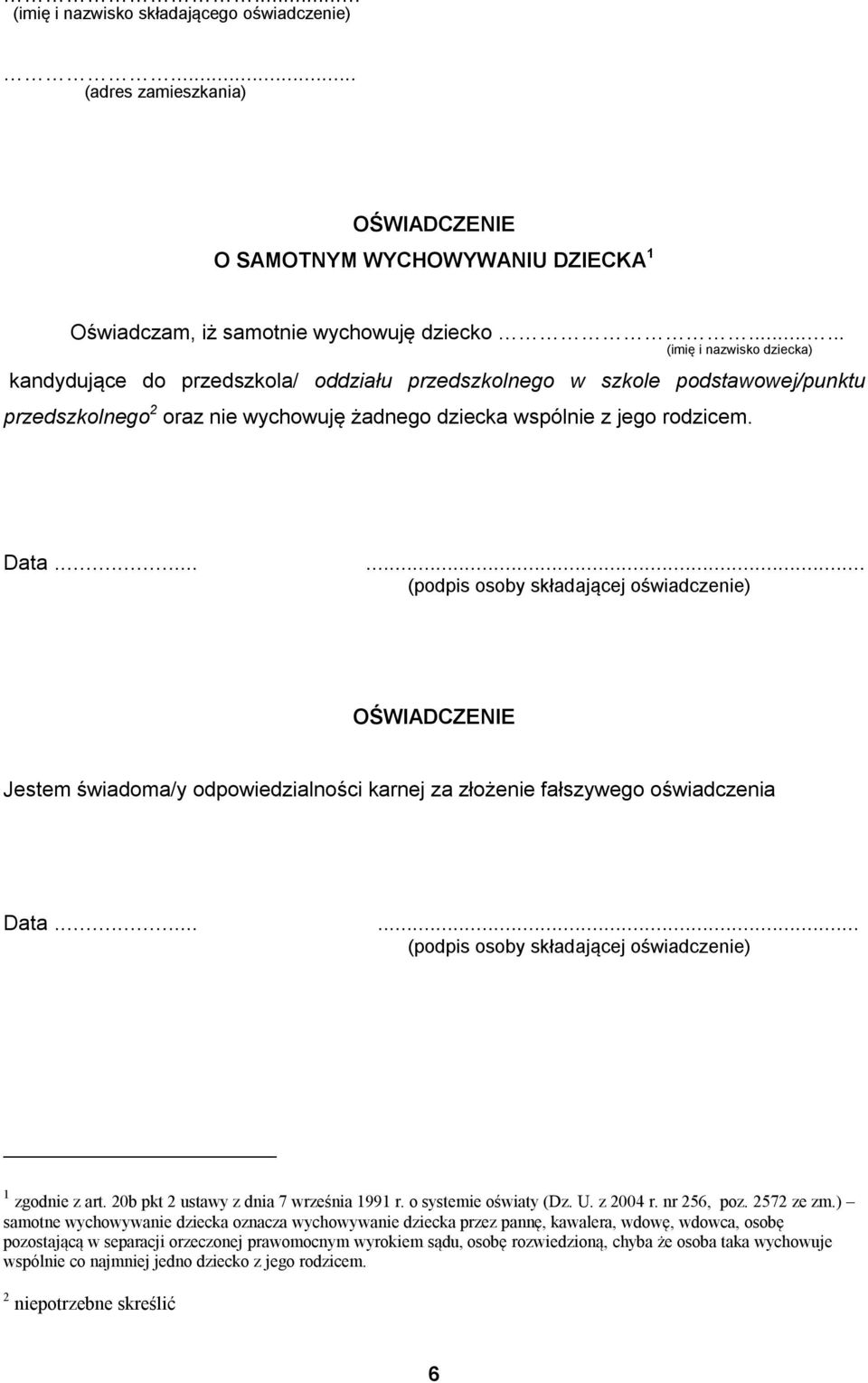 ..... (podpis osoby składającej oświadczenie) OŚWIADCZENIE Jestem świadoma/y odpowiedzialności karnej za złożenie fałszywego oświadczenia Data...... (podpis osoby składającej oświadczenie) 1 zgodnie z art.