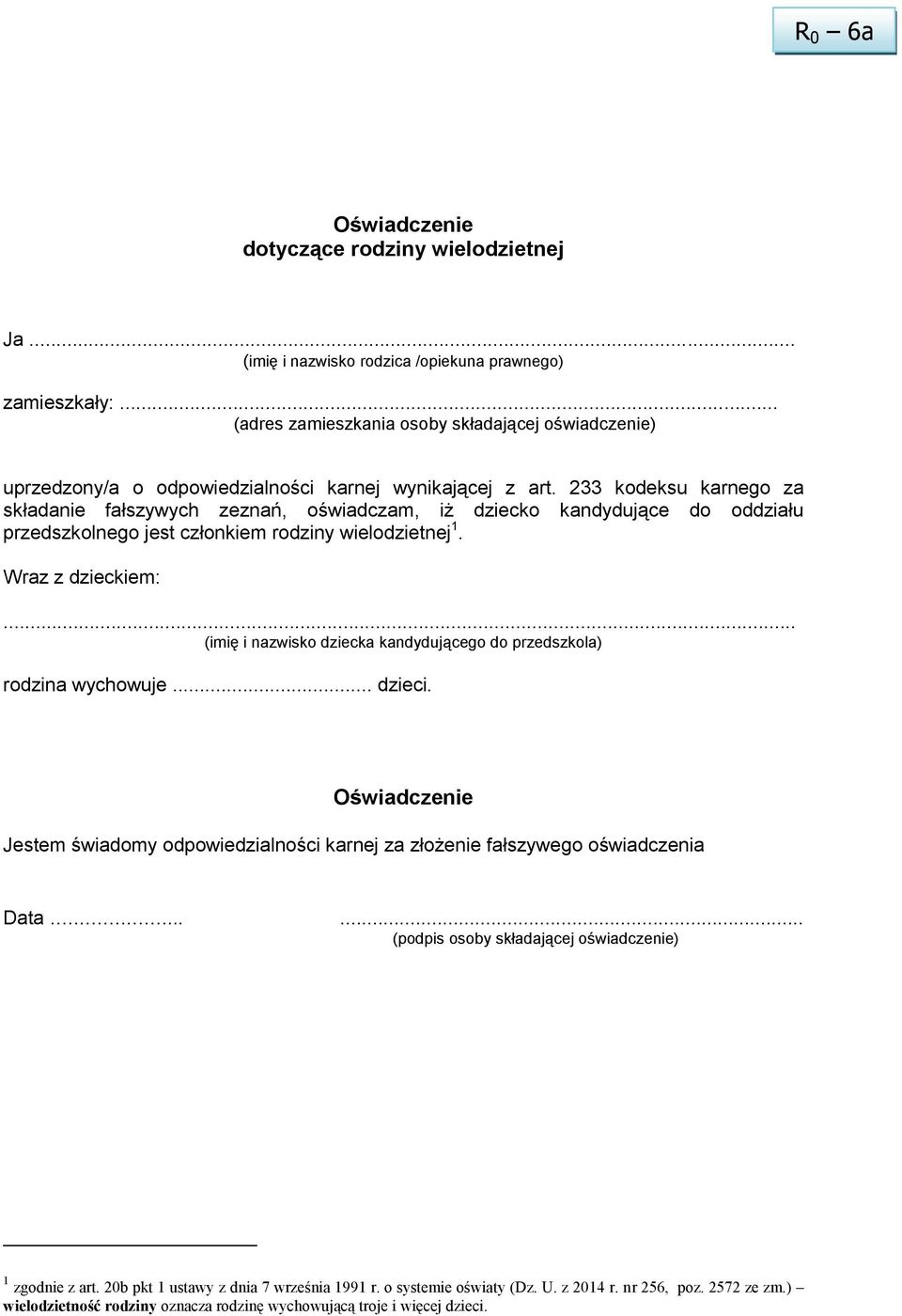 233 kodeksu karnego za składanie fałszywych zeznań, oświadczam, iż dziecko kandydujące do oddziału przedszkolnego jest członkiem rodziny wielodzietnej 1. Wraz z dzieckiem:.