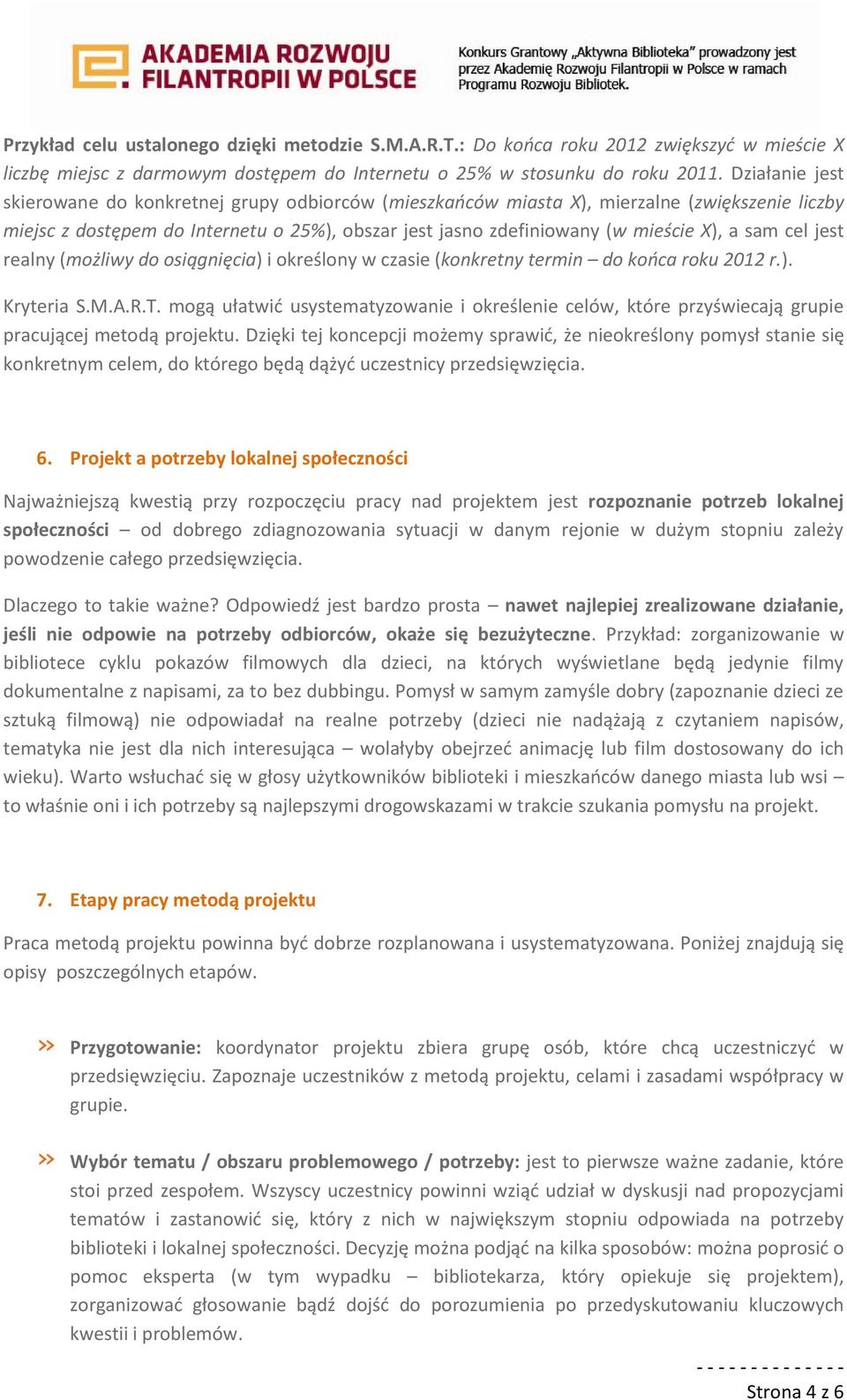 sam cel jest realny (możliwy do osiągnięcia) i określony w czasie (konkretny termin do końca roku 2012 r.). Kryteria S.M.A.R.T.