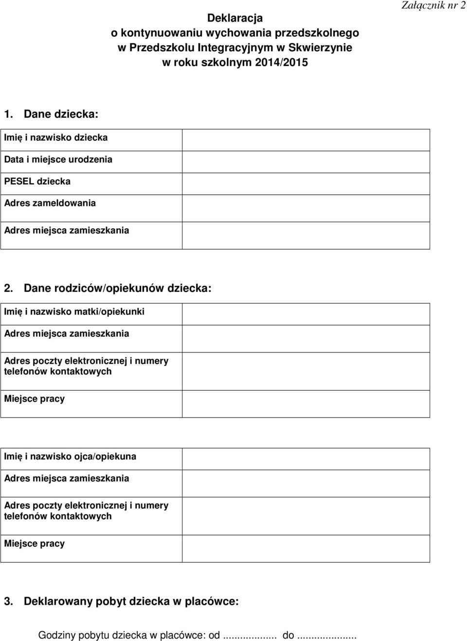 Dane rodziców/opiekunów dziecka: Imię i nazwisko matki/opiekunki Adres poczty elektronicznej i numery telefonów kontaktowych Miejsce pracy