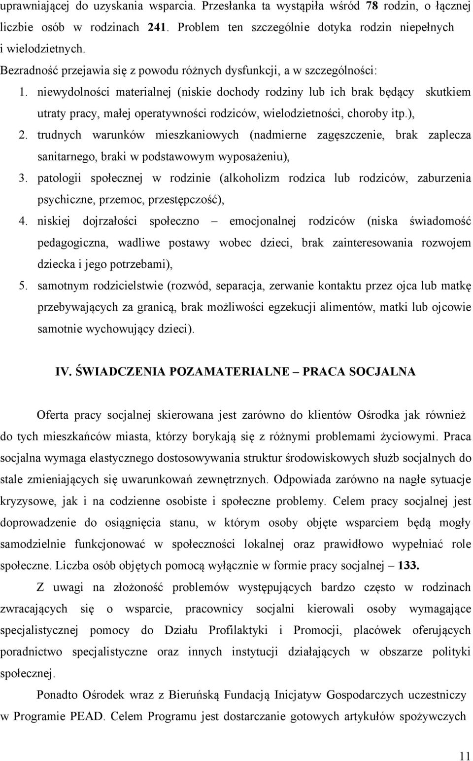 niewydolności materialnej (niskie dochody rodziny lub ich brak będący skutkiem utraty pracy, małej operatywności rodziców, wielodzietności, choroby itp.), 2.