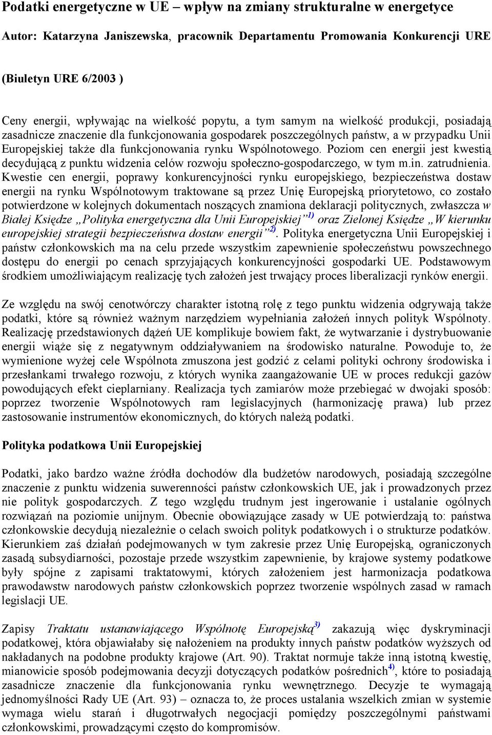 Wspólnotowego. Poziom cen energii jest kwestią decydującą z punktu widzenia celów rozwoju społeczno-gospodarczego, w tym m.in. zatrudnienia.