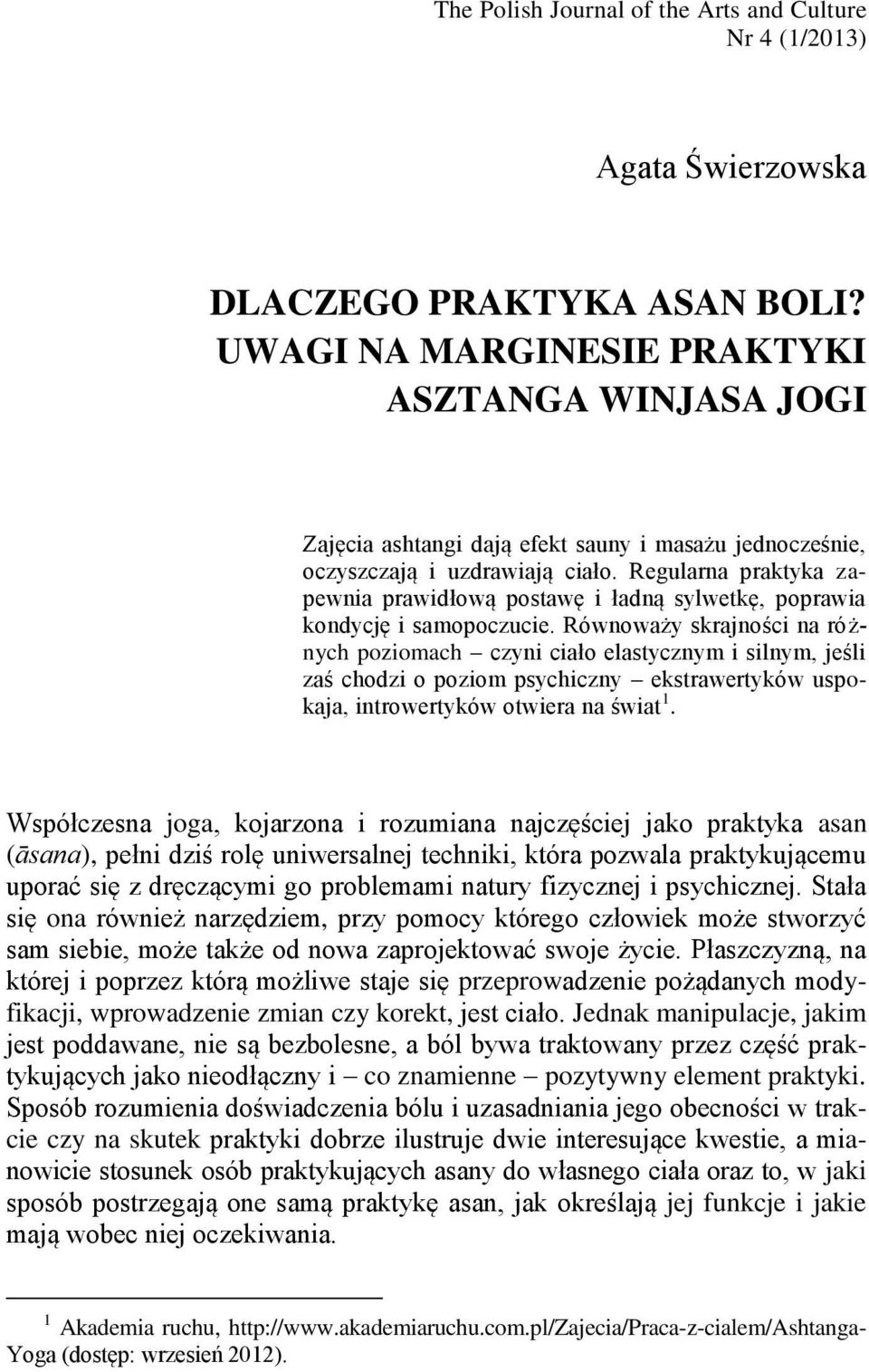 Regularna praktyka zapewnia prawidłową postawę i ładną sylwetkę, poprawia kondycję i samopoczucie.