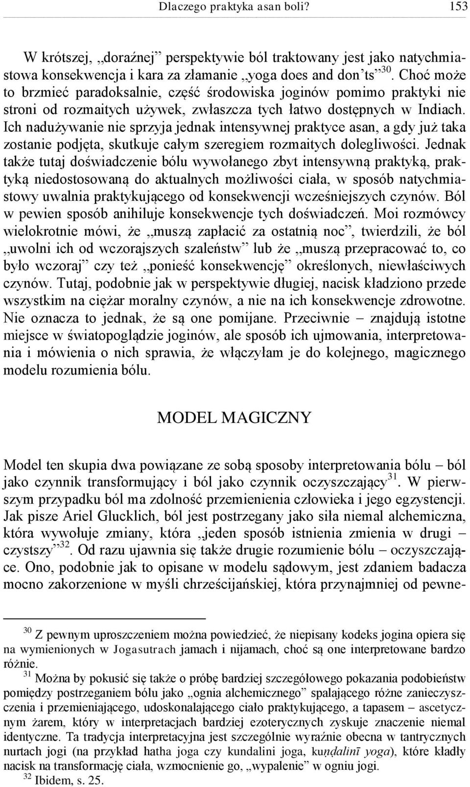 Ich nadużywanie nie sprzyja jednak intensywnej praktyce asan, a gdy już taka zostanie podjęta, skutkuje całym szeregiem rozmaitych dolegliwości.