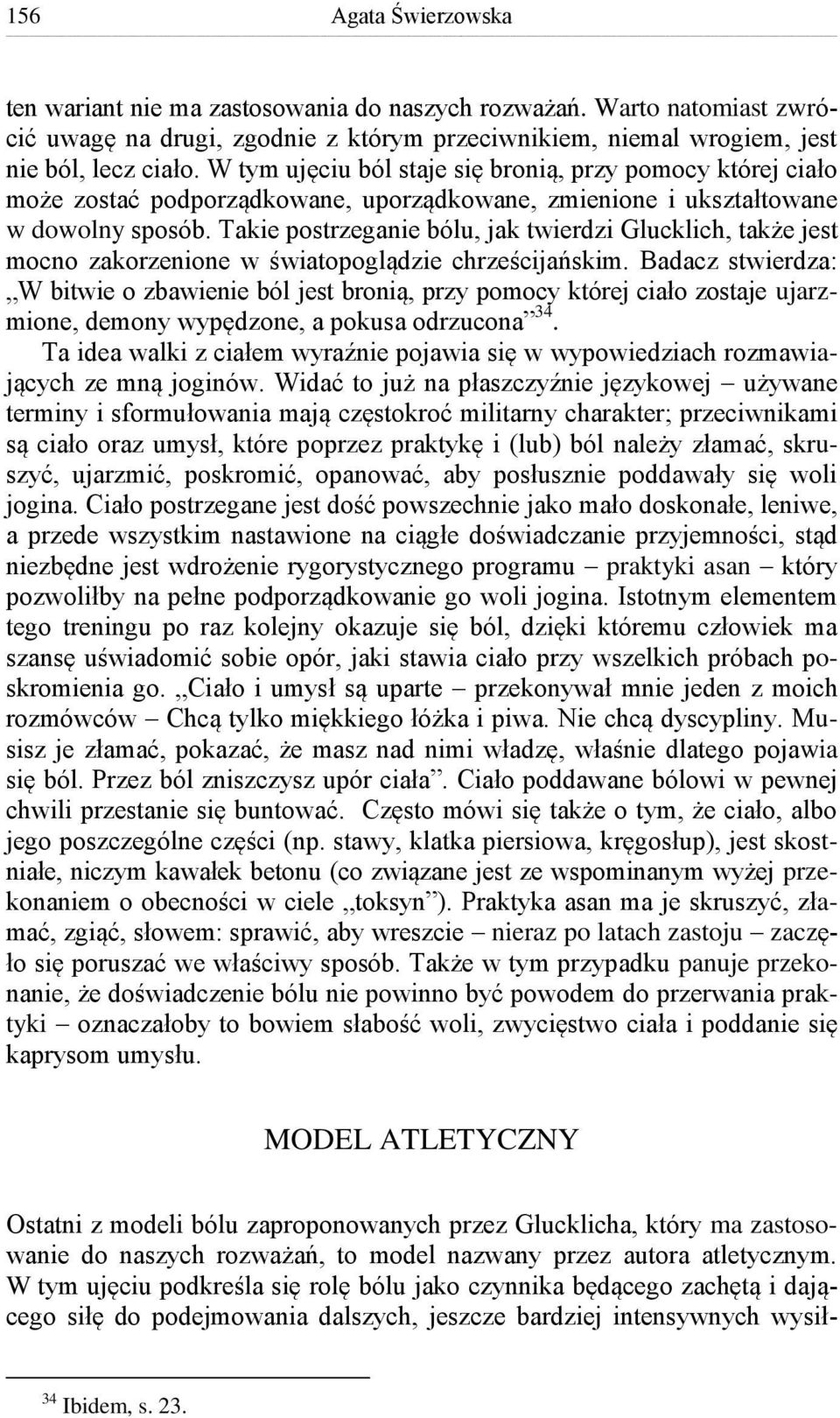 Takie postrzeganie bólu, jak twierdzi Glucklich, także jest mocno zakorzenione w światopoglądzie chrześcijańskim.