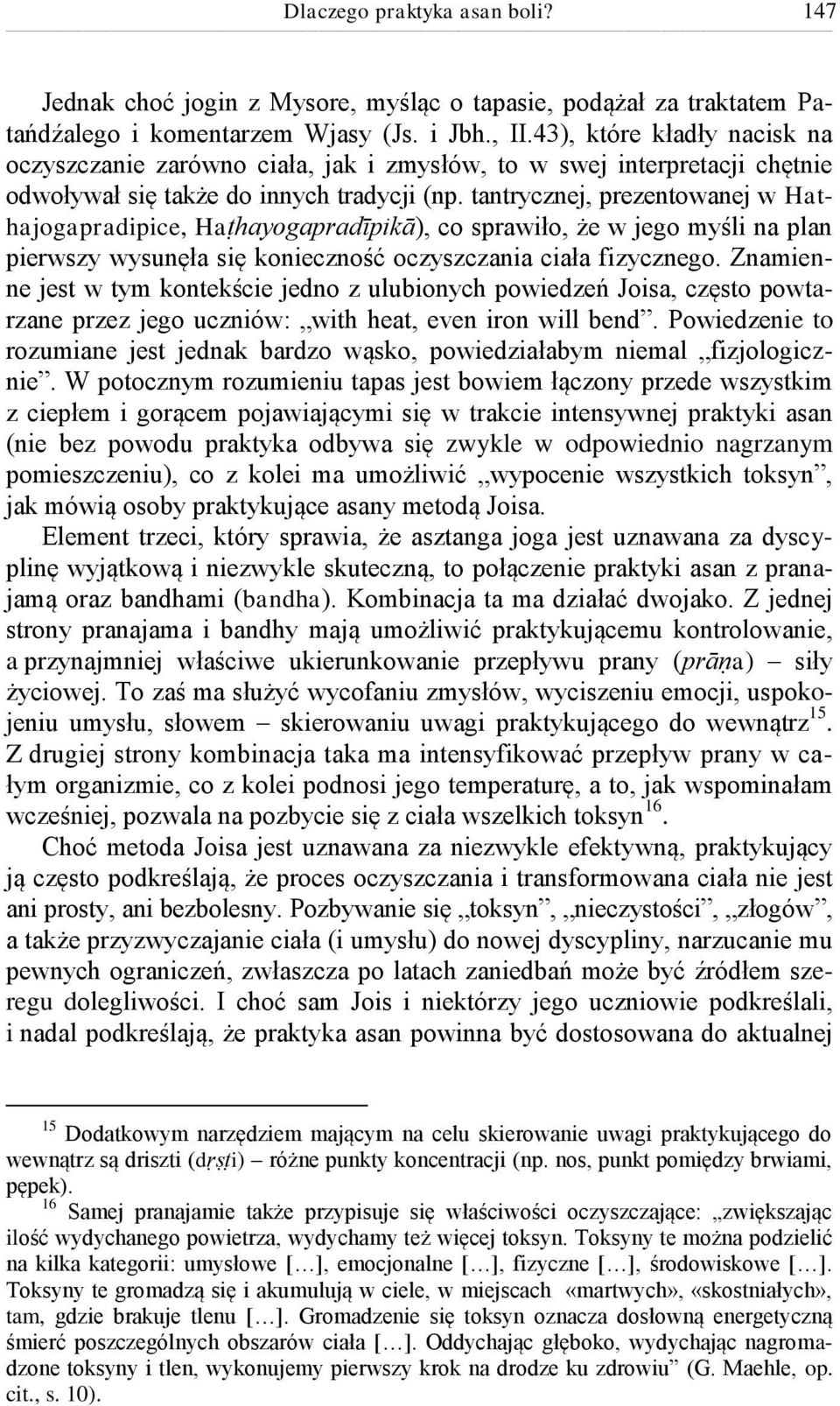 tantrycznej, prezentowanej w Hathajogapradipice, Haṭhayogapradīpikā), co sprawiło, że w jego myśli na plan pierwszy wysunęła się konieczność oczyszczania ciała fizycznego.