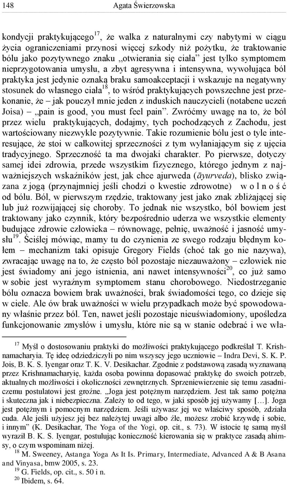 własnego ciała 18, to wśród praktykujących powszechne jest przekonanie, że jak pouczył mnie jeden z induskich nauczycieli (notabene uczeń Joisa) pain is good, you must feel pain.