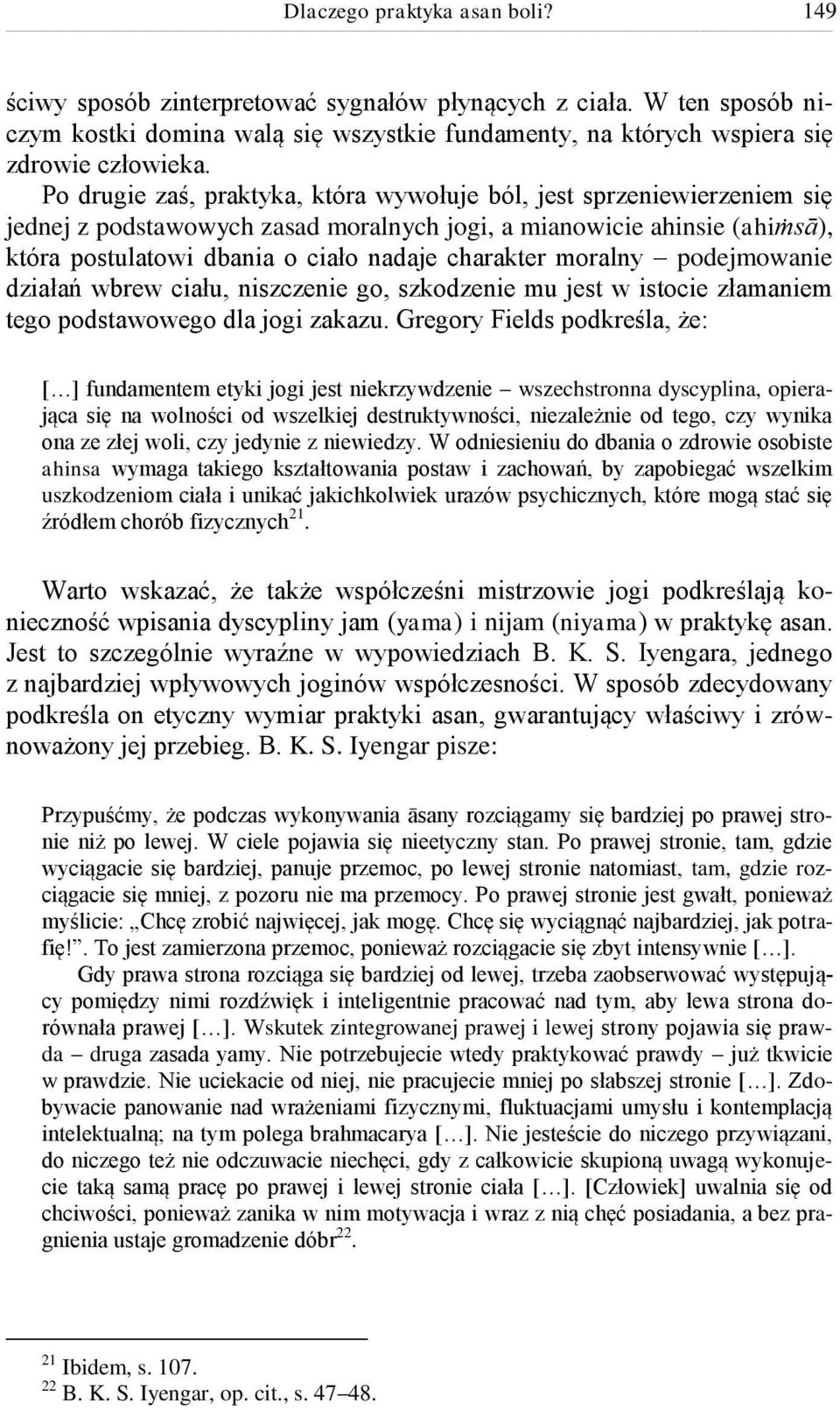 moralny podejmowanie działań wbrew ciału, niszczenie go, szkodzenie mu jest w istocie złamaniem tego podstawowego dla jogi zakazu.