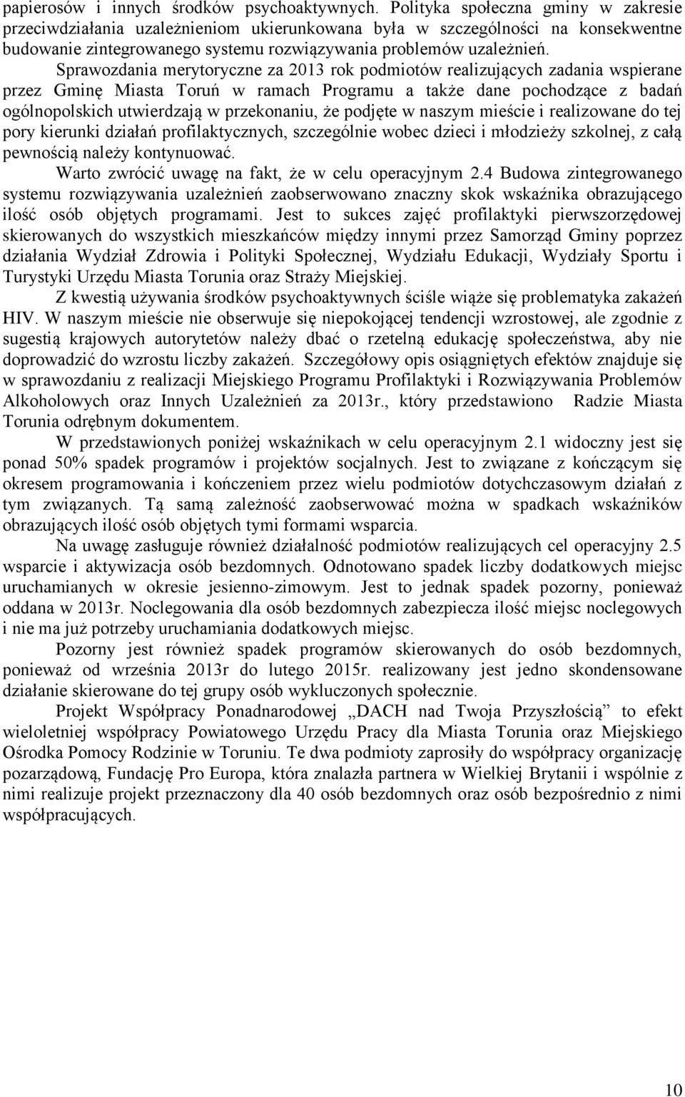 Sprawozdania merytoryczne za 2013 rok podmiotów realizujących zadania wspierane przez Gminę Miasta Toruń w ramach Programu a także dane pochodzące z badań ogólnopolskich utwierdzają w przekonaniu, że