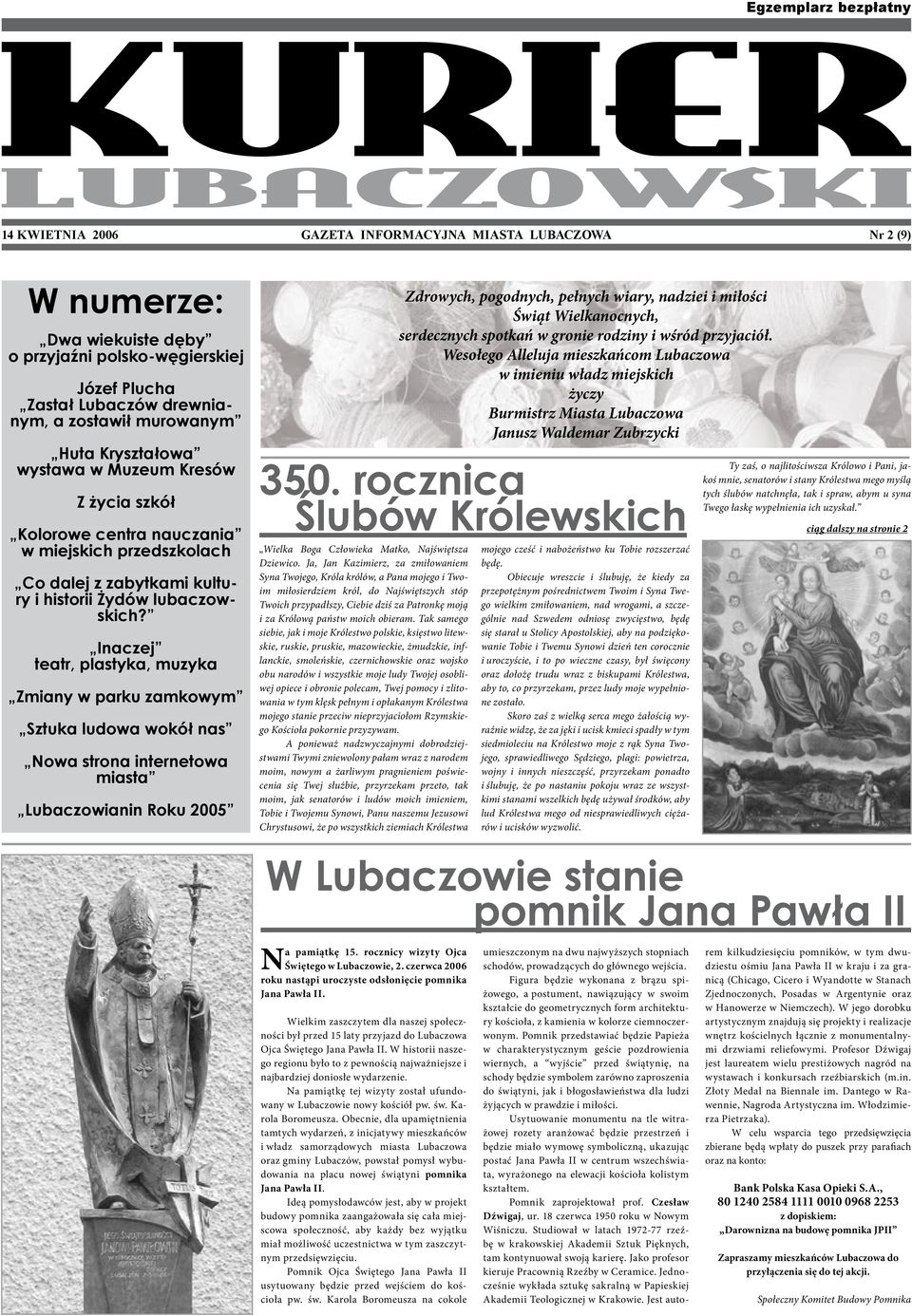 Inaczej teatr, plastyka, muzyka Zmiany w parku zamkowym Sztuka ludowa wokół nas Nowa strona internetowa miasta Lubaczowianin Roku 2005 Wielka Boga Człowieka Matko, Najświętsza Dziewico.