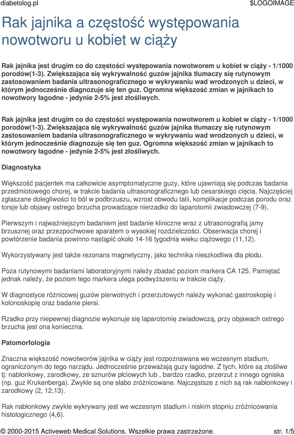 Ogromna większość zmian w jajnikach to nowotwory łagodne - jedynie 2-5% jest złośliwych. Rak jajnika jest drugim co do częstości występowania nowotworem u kobiet w ciąży - 1/1000 porodów(1-3).